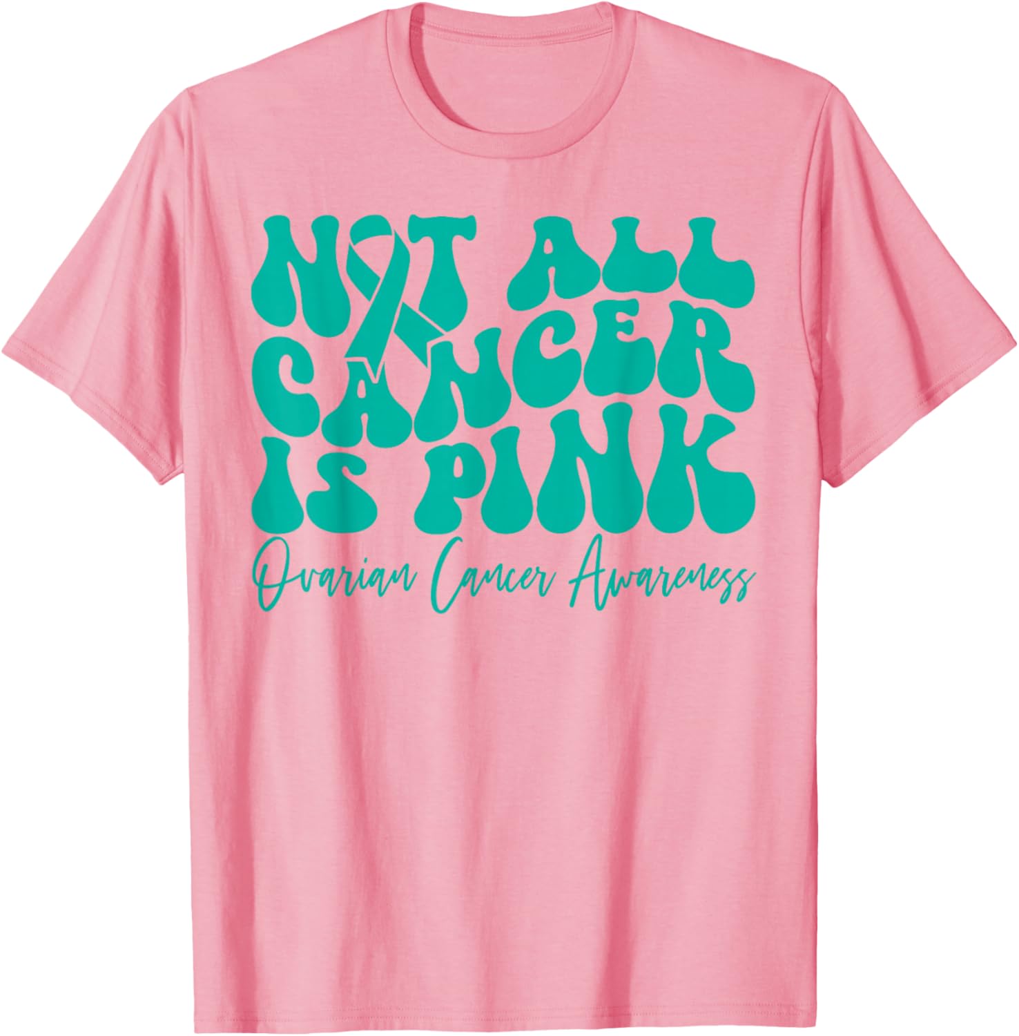Teal Ribbon Ovarian Cancer Awareness T-Shirt - Not All Cancer is Pink - 20