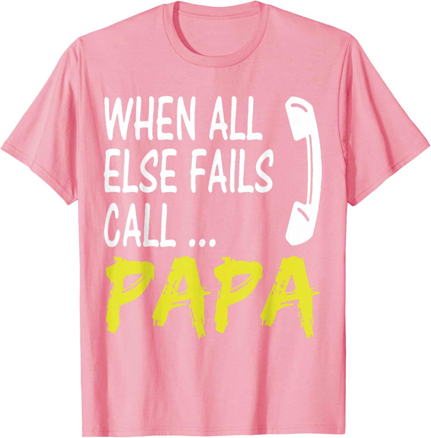 When All Else Fails Call Papa Funny Quote T-Shirt for Dads and Grads - 15