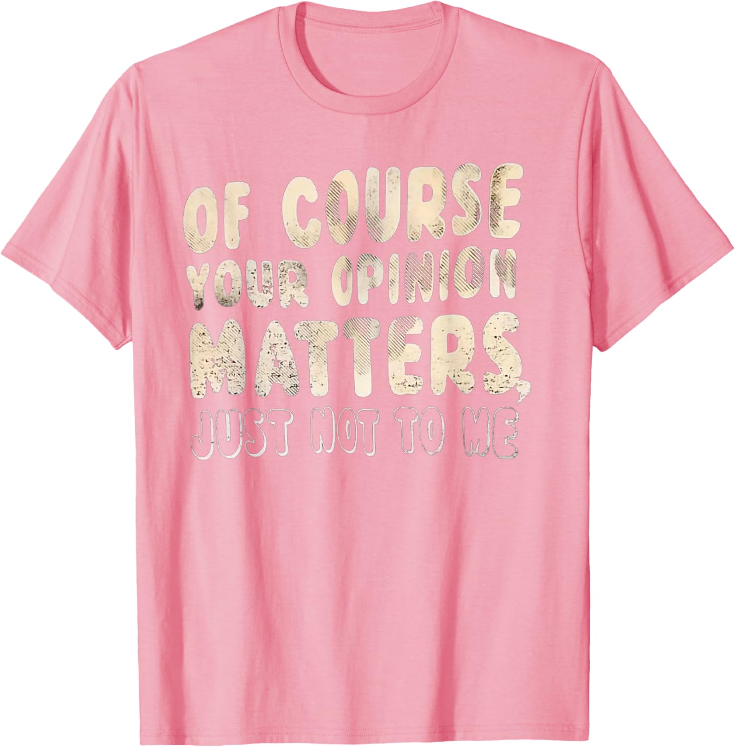 Of Course Your Opinion Matters T-Shirt - Fun Graphic Tee for Everyone - 22