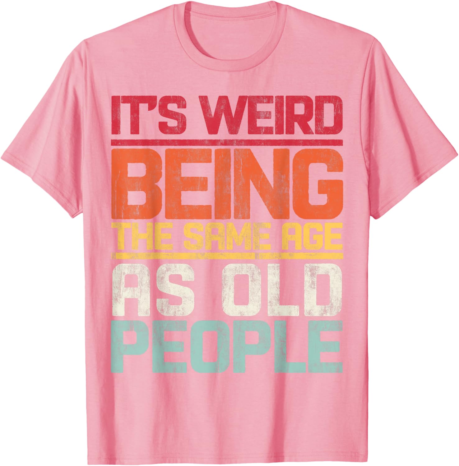 Retro T-Shirt It's Weird Being The Same Age As Old People Funny Tee - 21