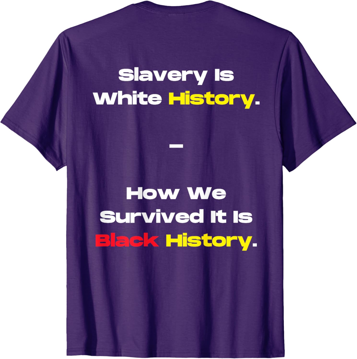 Slavery Is White History Black History T-Shirt for Powerful Statements - 17