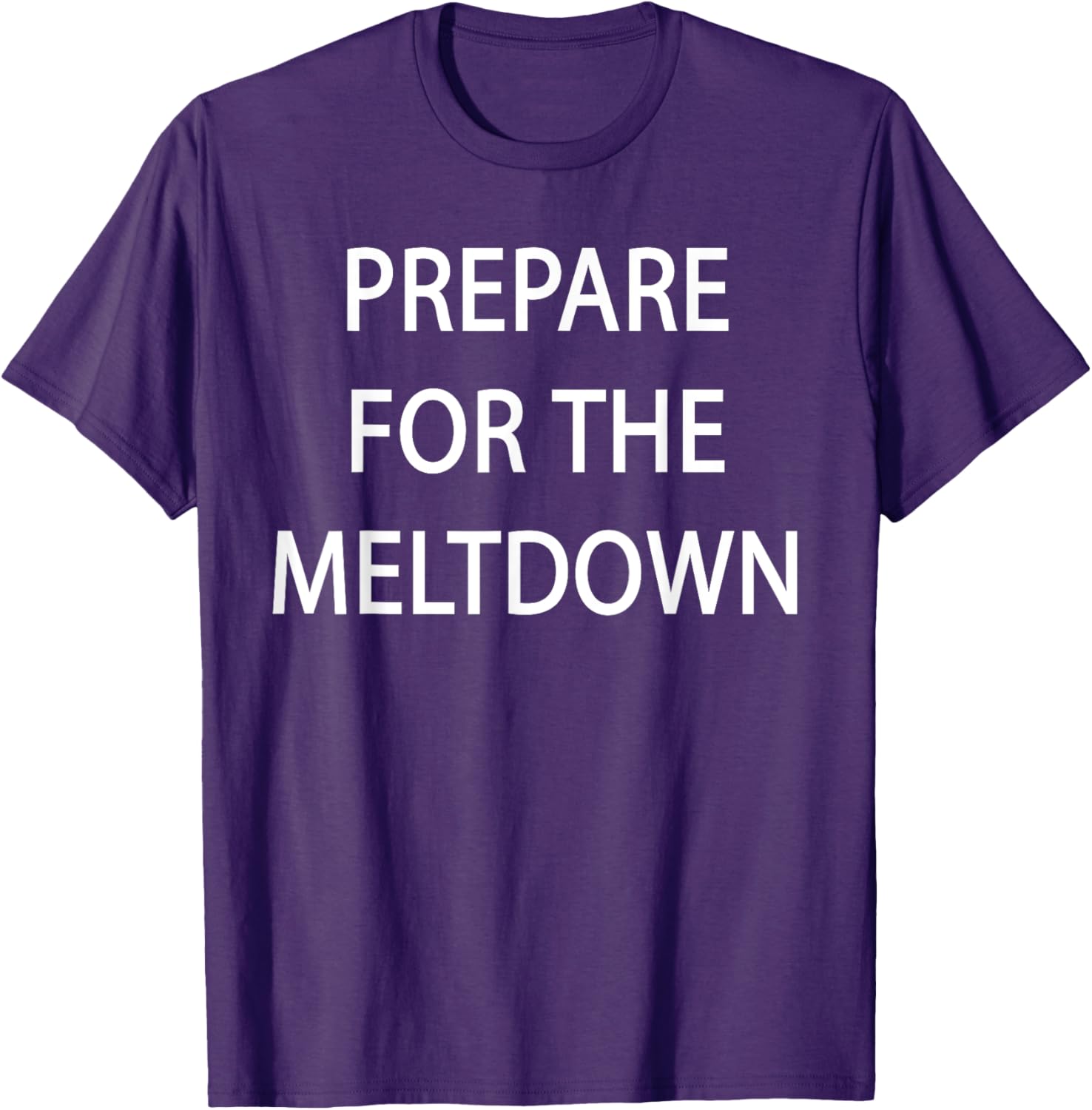 Prepare for the Meltdown Funny T-Shirt for Casual Style Lovers - 5