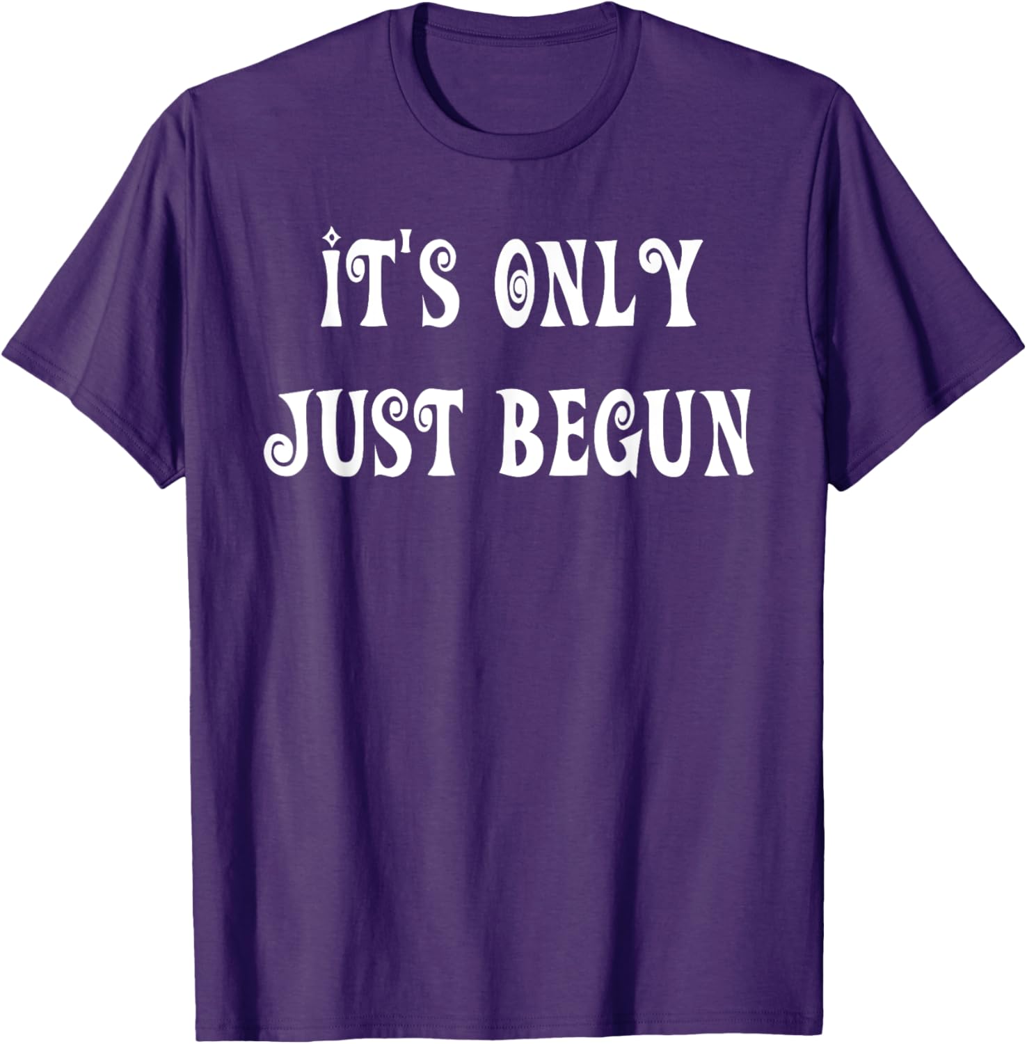 Trendy It's Only Just Begun T-Shirt for Stylish Outfits and Everyday Wear - 14