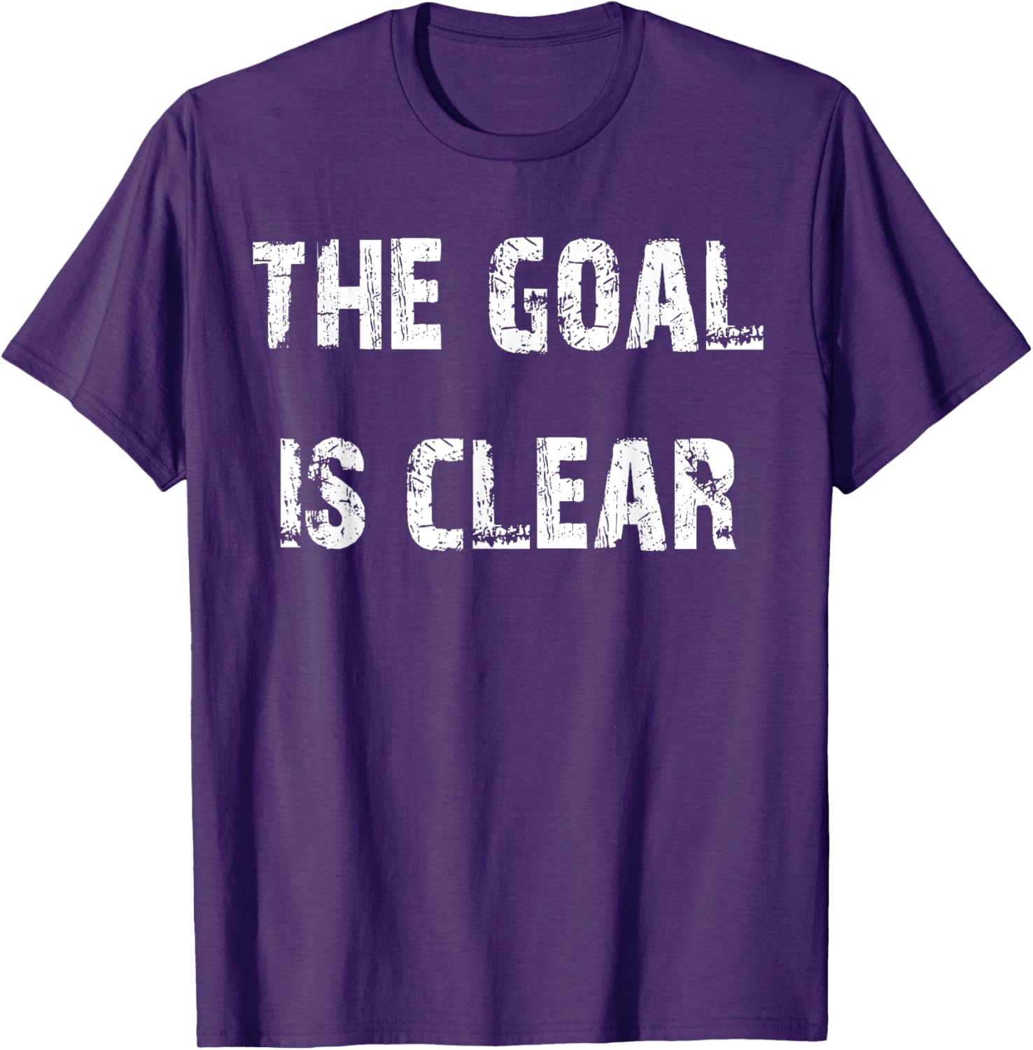 The Goal is Clear Motivational T-Shirt for Inspired Living and Style - 22