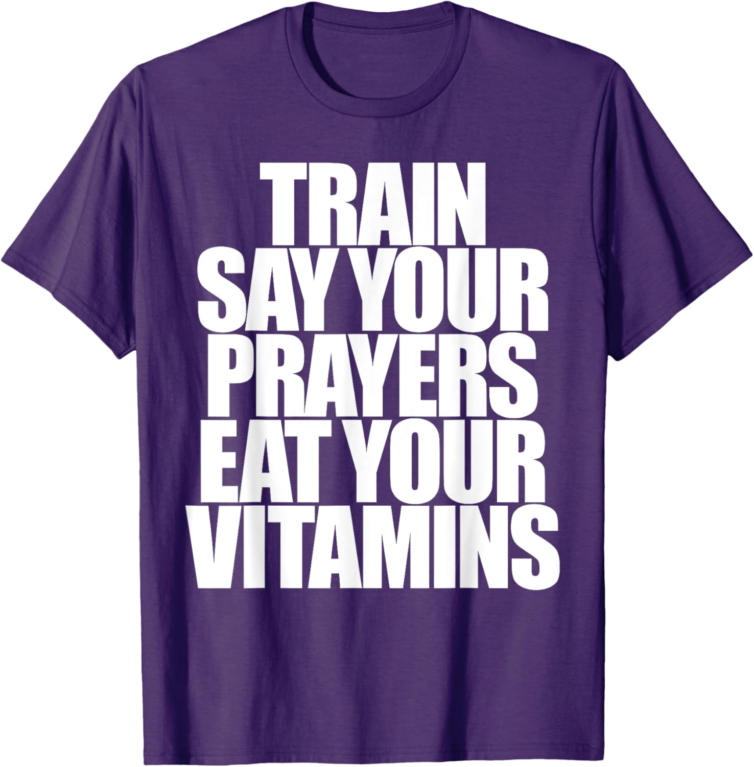 Train Say Your Prayers Eat Your Vitamins T-Shirt for Motivated Men - 21