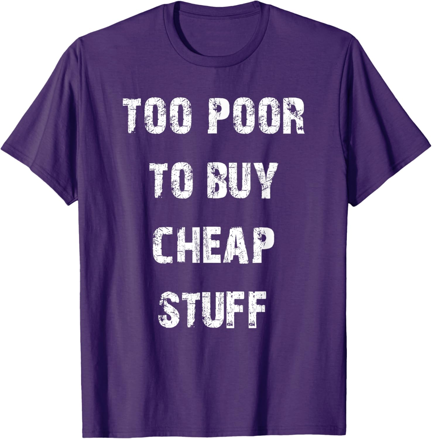 Too Poor to Buy Cheap Stuff T-Shirt for Humor Lovers and Trendsetters - 26