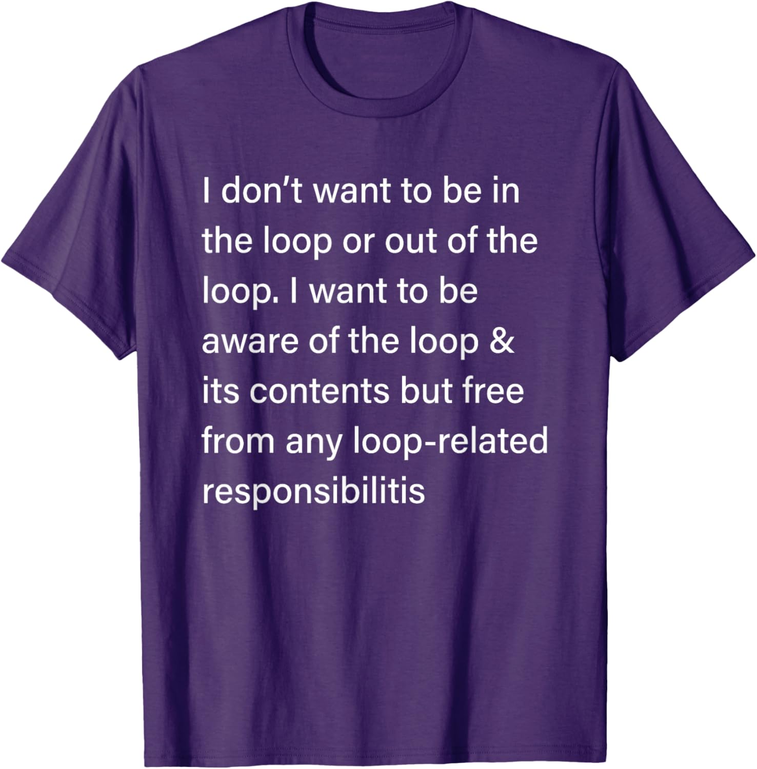 Sarcastic I Don’t Want to Be in or Out of The Loop T-Shirt for Fun Style - 6