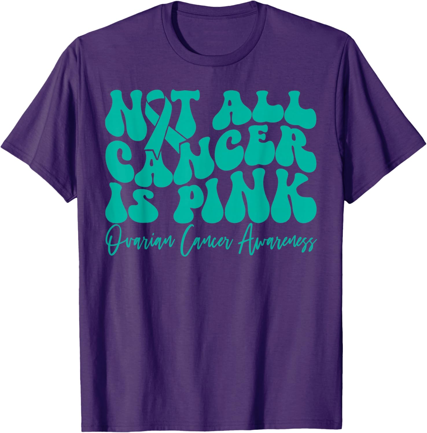 Teal Ribbon Ovarian Cancer Awareness T-Shirt - Not All Cancer is Pink - 25