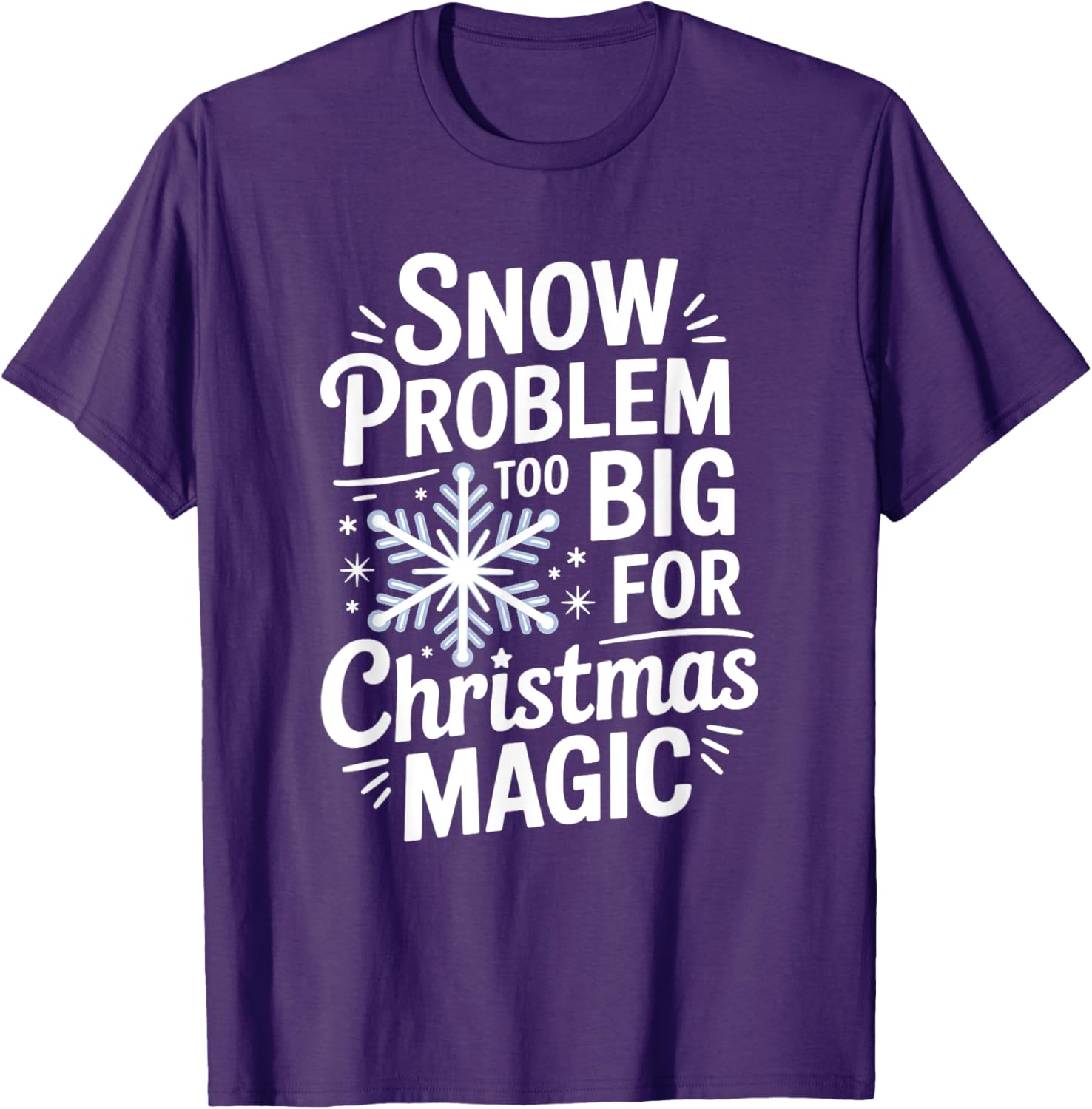Snow Problem Too Big for Christmas Magic T-Shirt for Holiday Cheer - 3