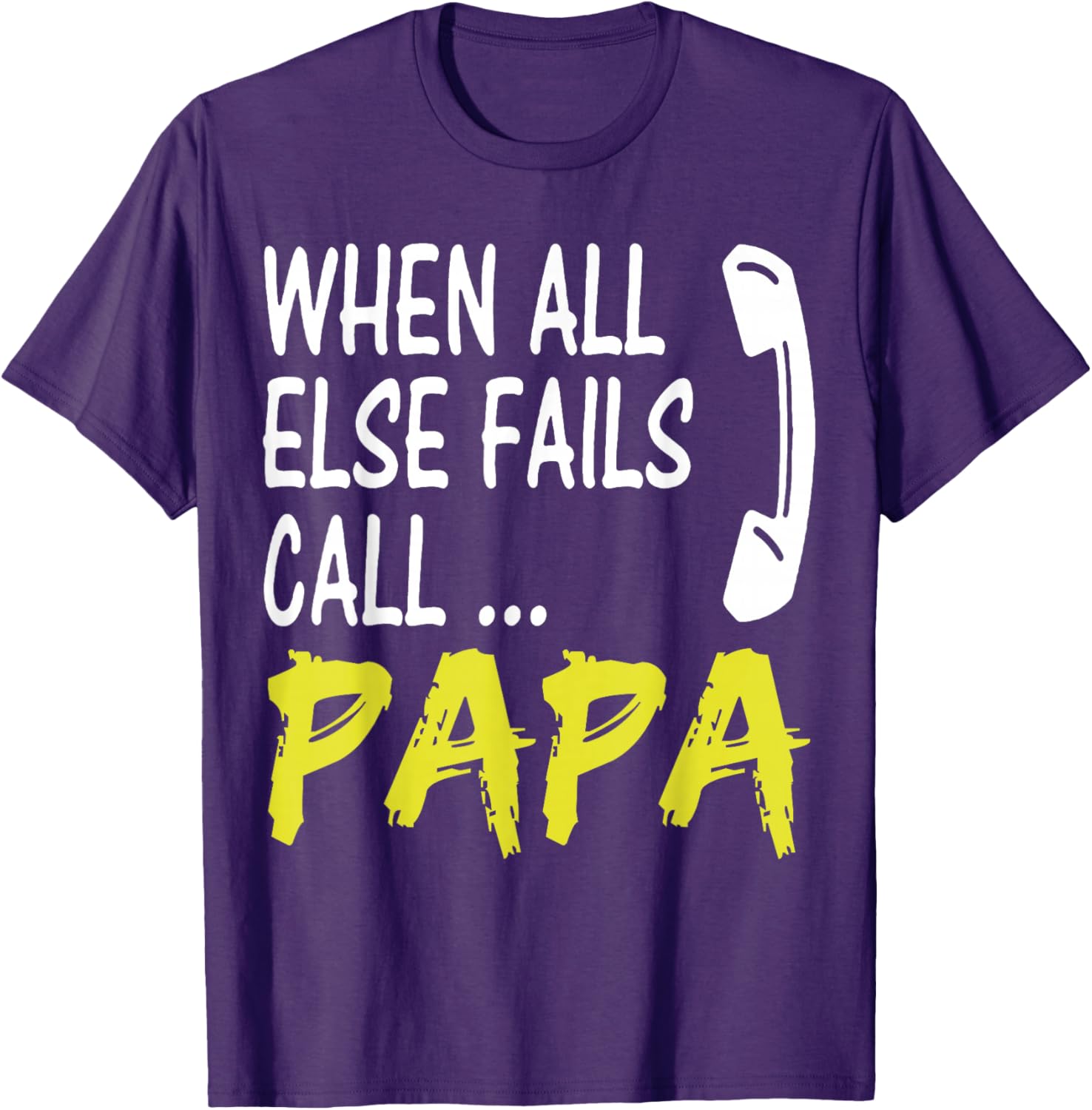 When All Else Fails Call Papa Funny Quote T-Shirt for Dads and Grads - 8
