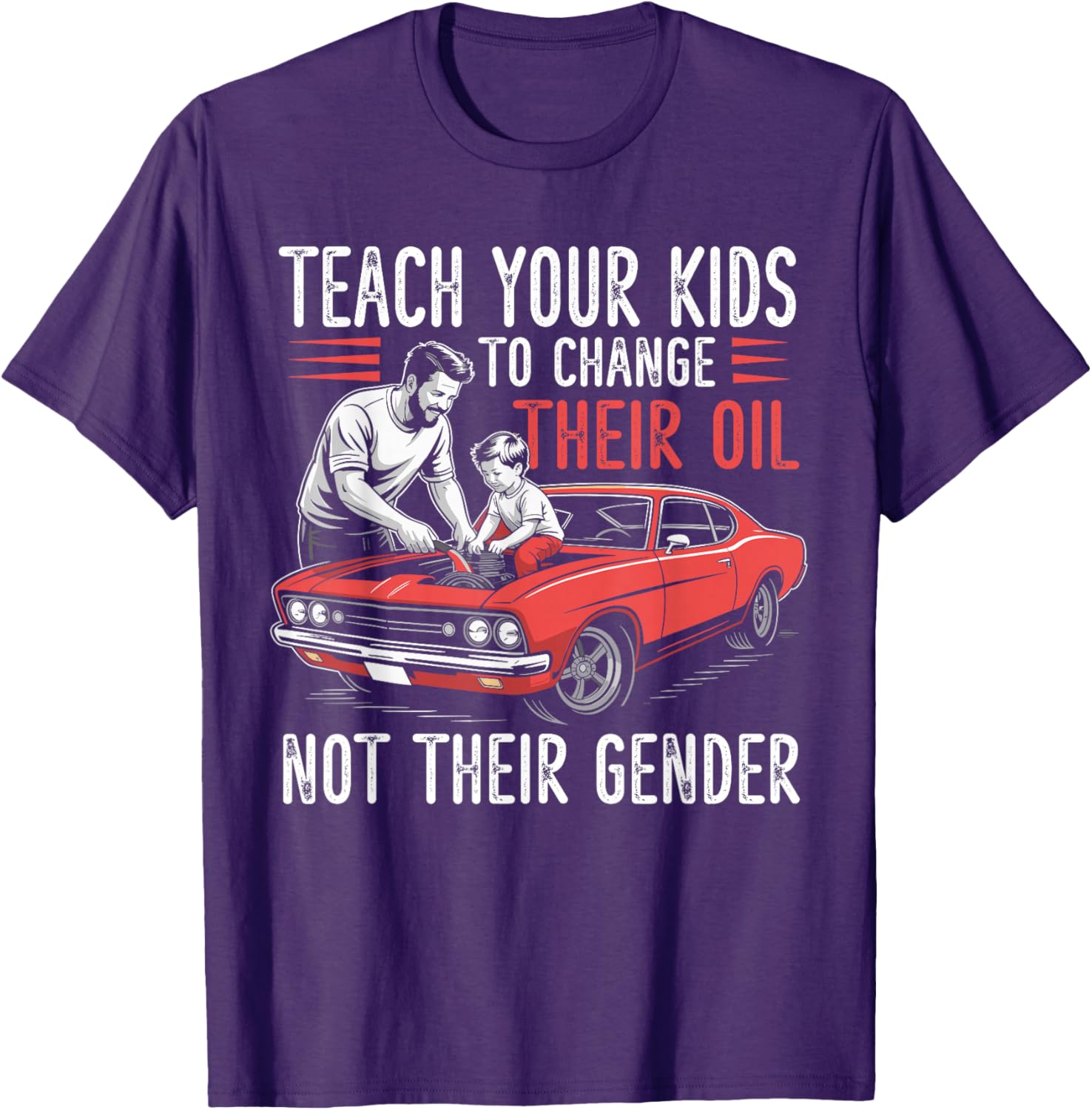 Teach Your Kids to Change Oil Not Gender T-Shirt for Fun Family Style - 1