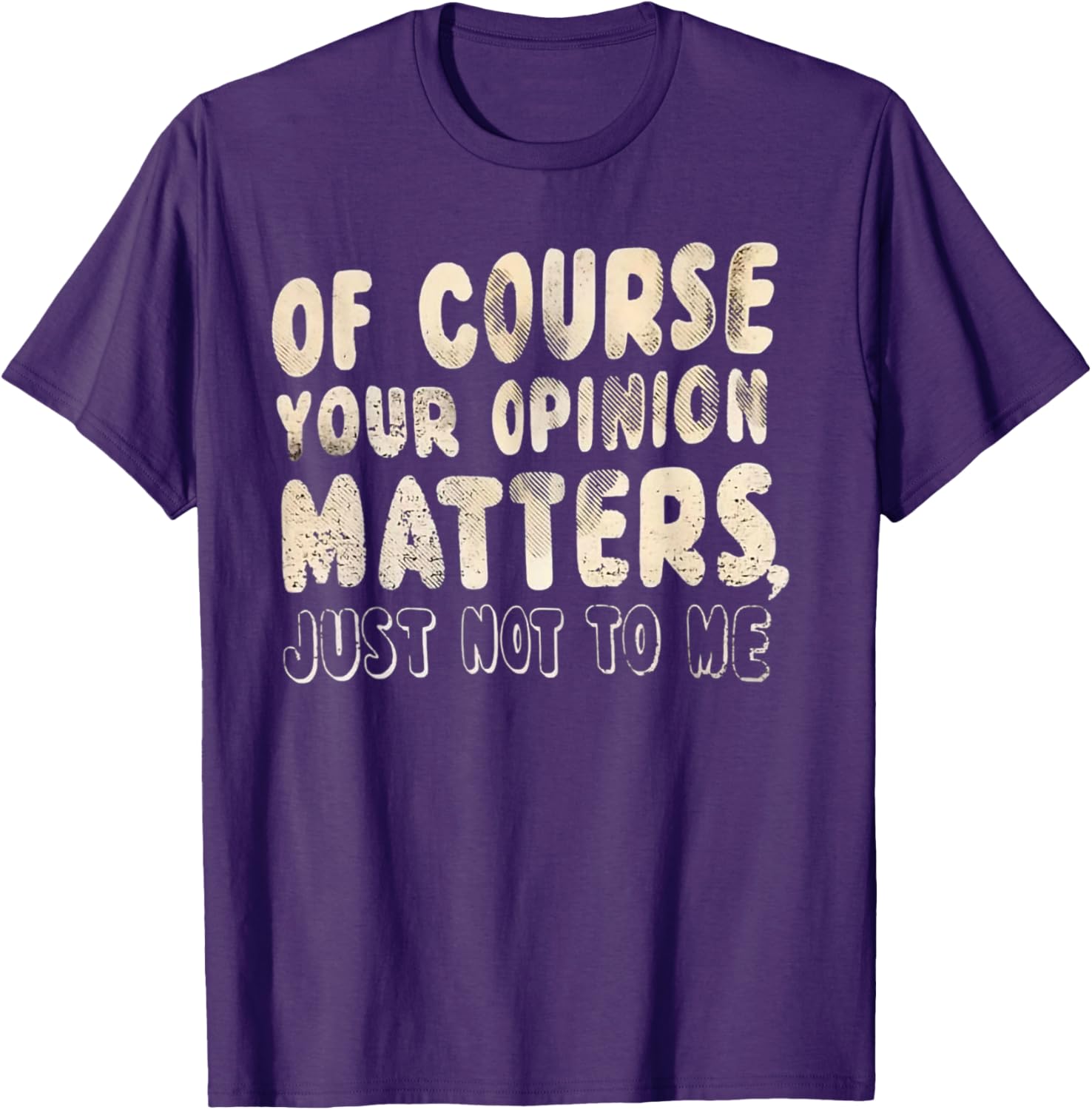 Of Course Your Opinion Matters T-Shirt - Fun Graphic Tee for Everyone - 14