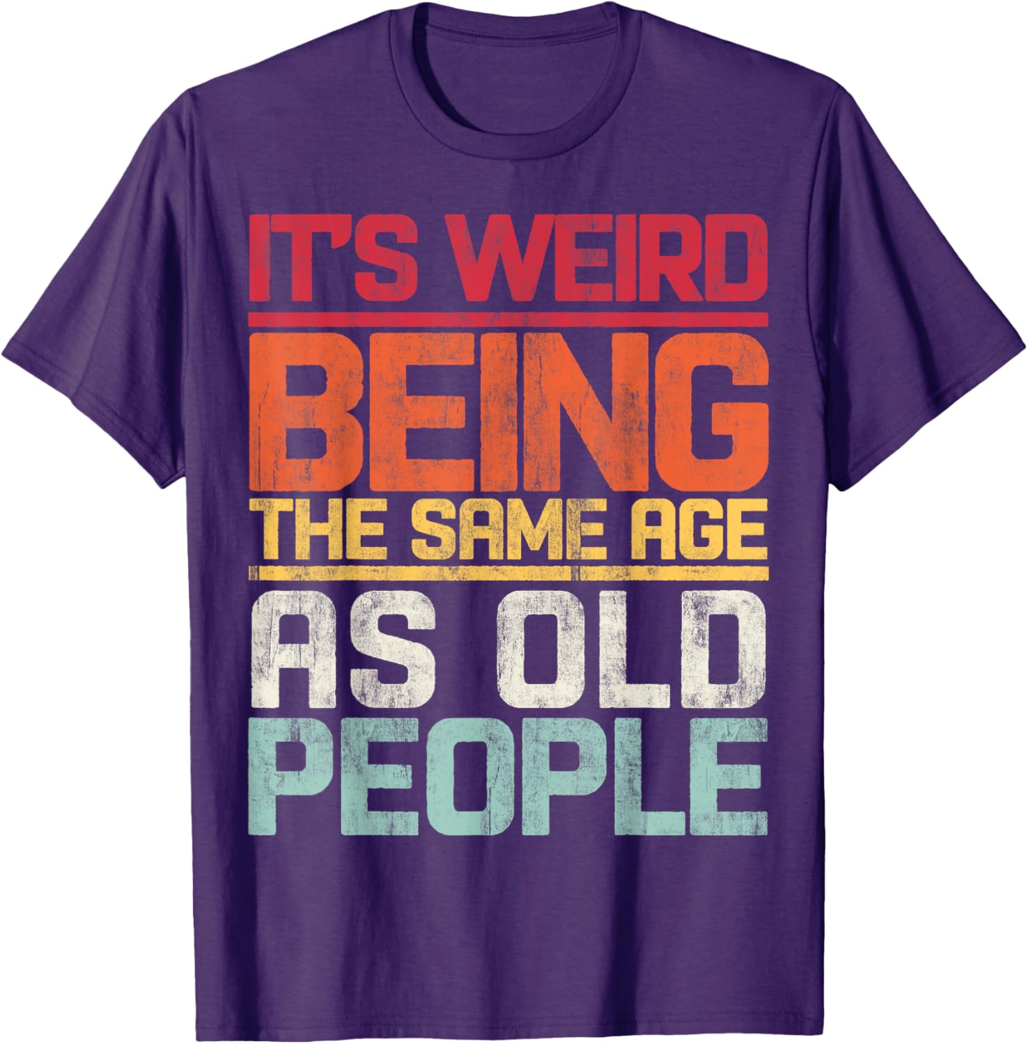 Retro T-Shirt It's Weird Being The Same Age As Old People Funny Tee - 24
