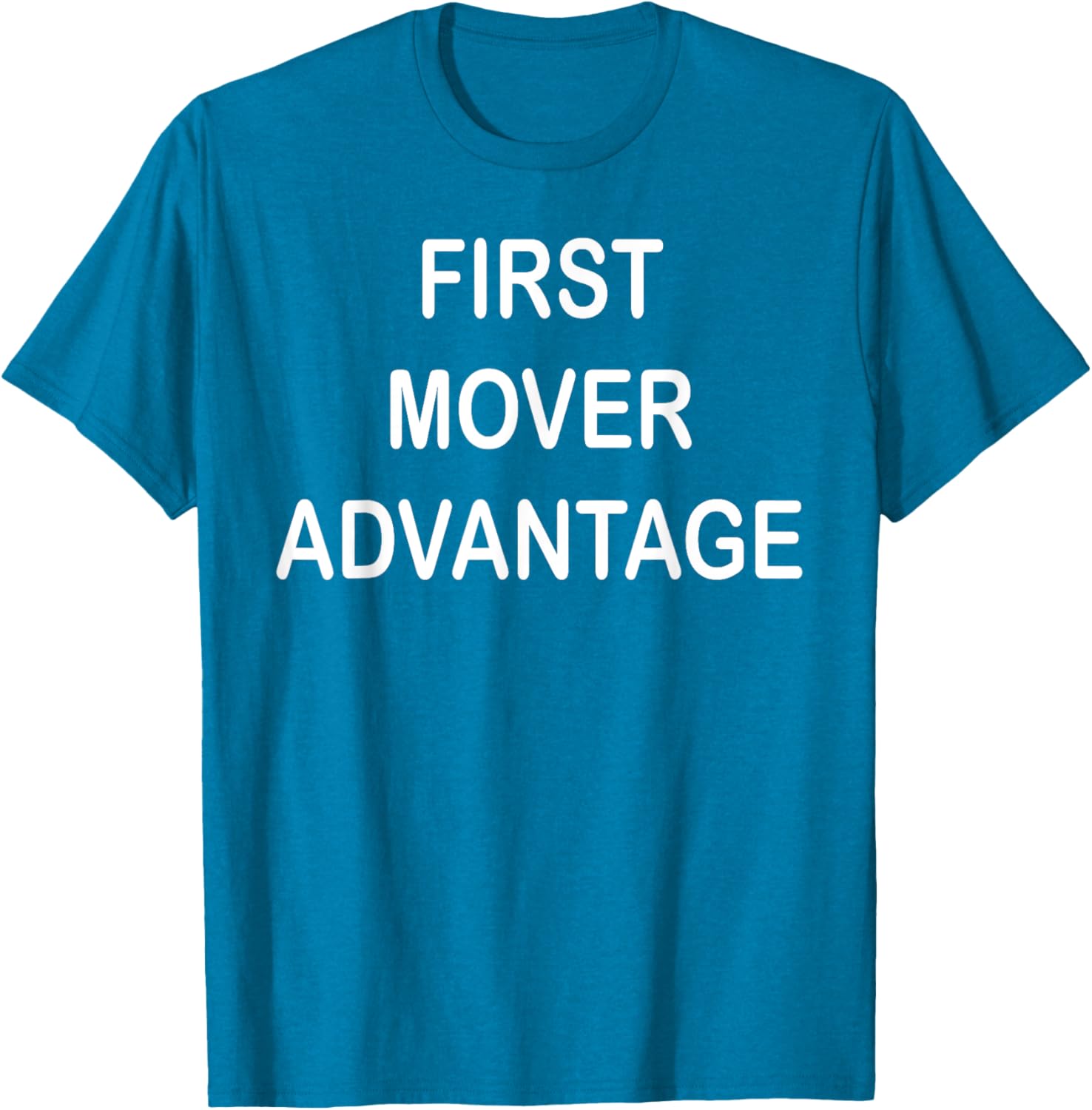 Trendy First Mover Advantage T-Shirt for Style Lovers and Trendsetters - 28