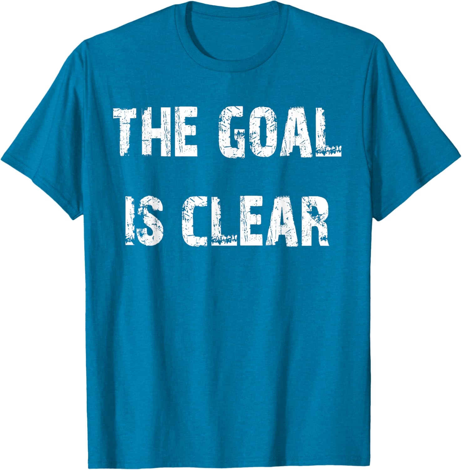 The Goal is Clear Motivational T-Shirt for Inspired Living and Style - 17
