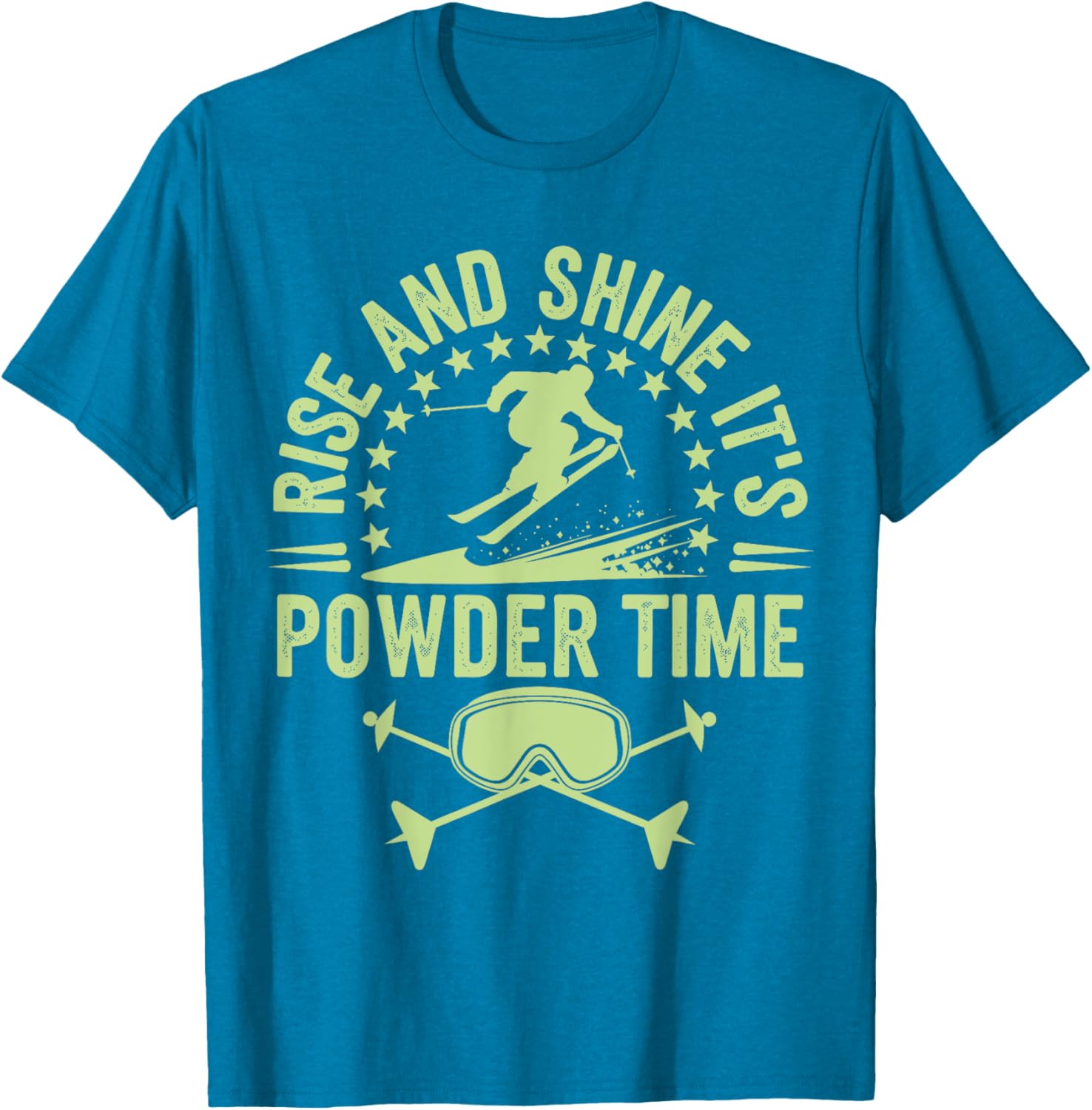 Rise And Shine It's Powder Time Ski Lovers T-Shirt for Men and Women - 17