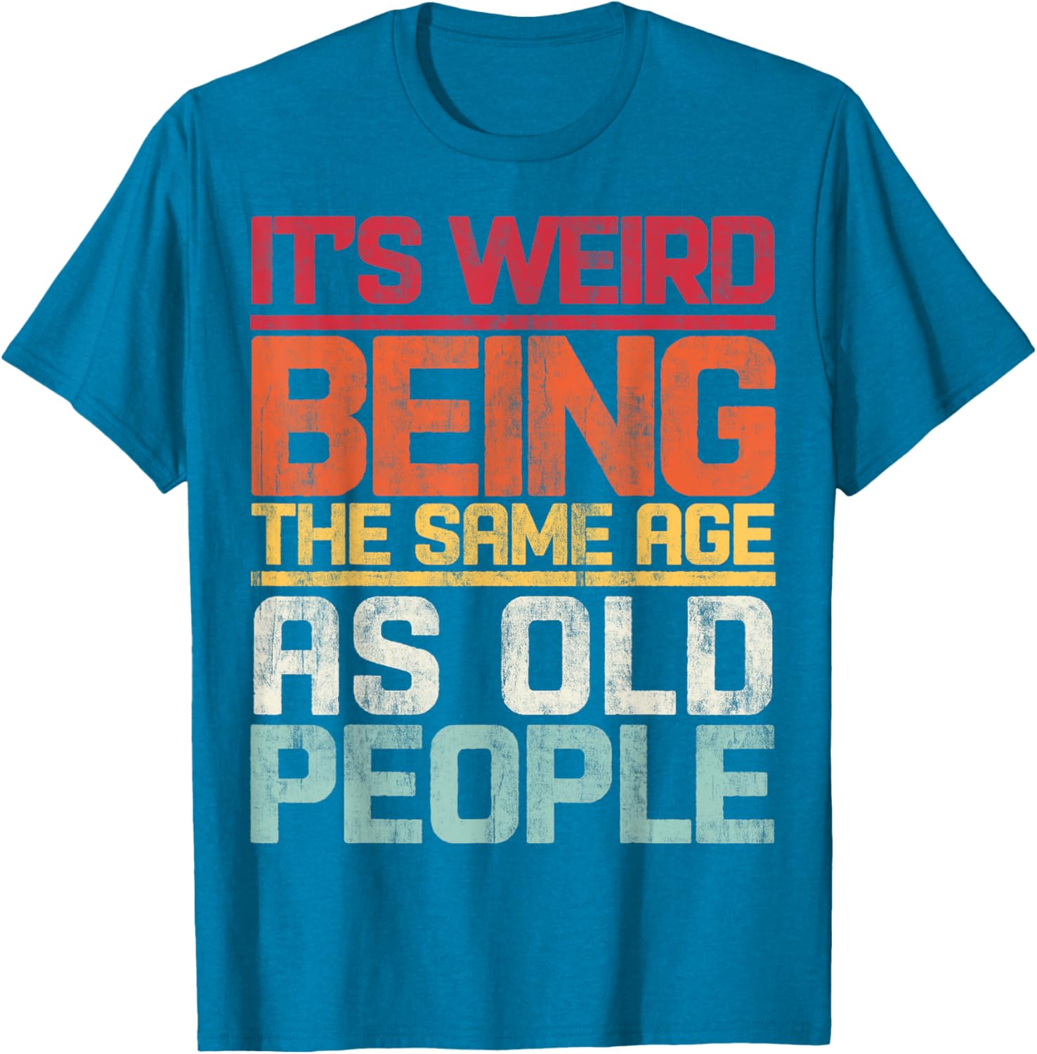 Retro T-Shirt It's Weird Being The Same Age As Old People Funny Tee - 19