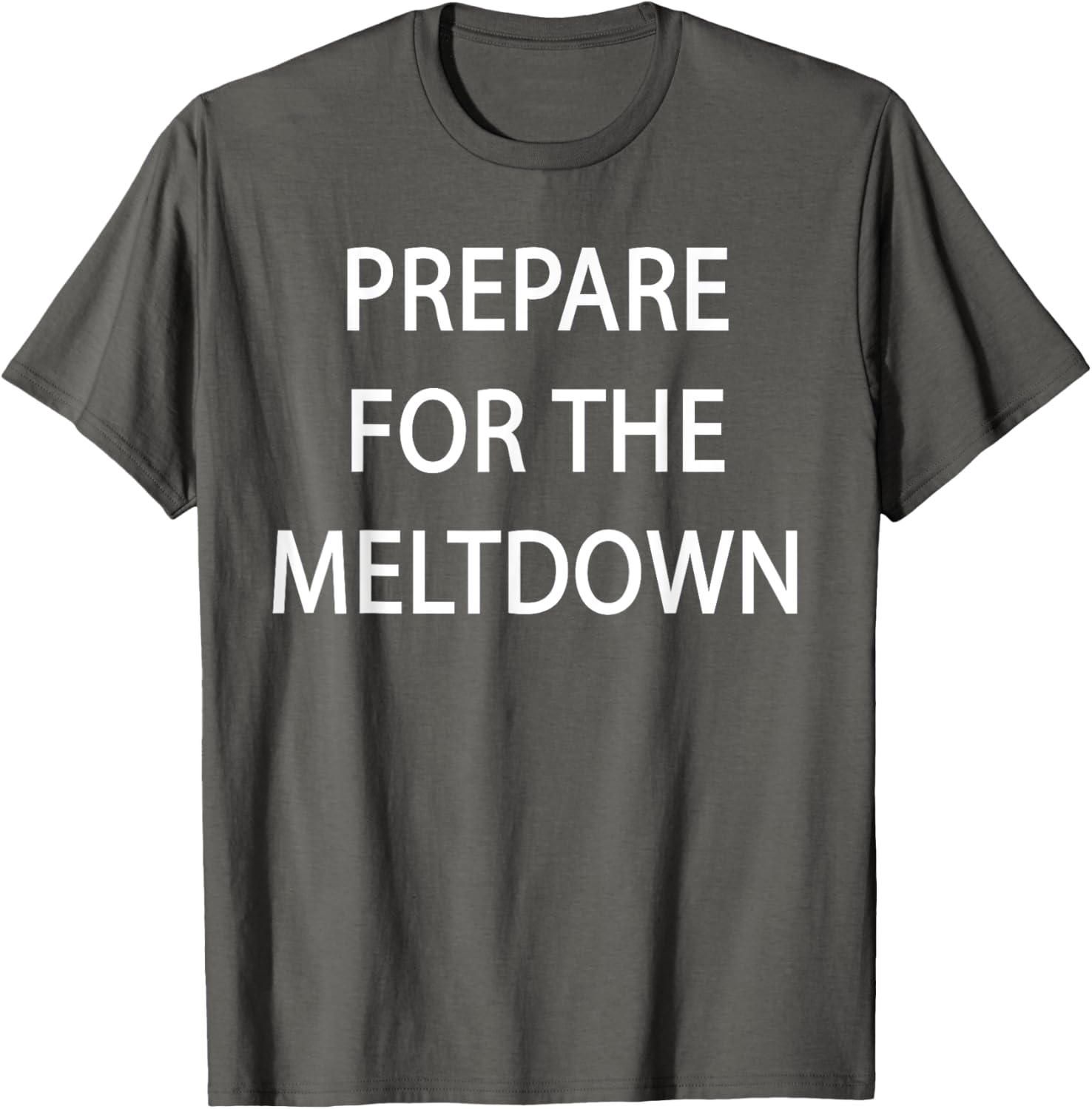 Prepare for the Meltdown Funny T-Shirt for Casual Style Lovers - 9