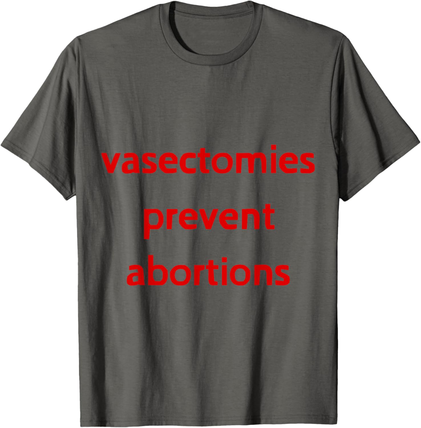 Pro Choice Male Contraception T-Shirt - Vasectomies Prevent Abortions - 25
