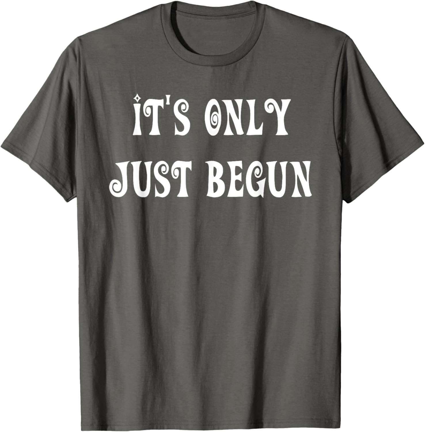Trendy It's Only Just Begun T-Shirt for Stylish Outfits and Everyday Wear - 1