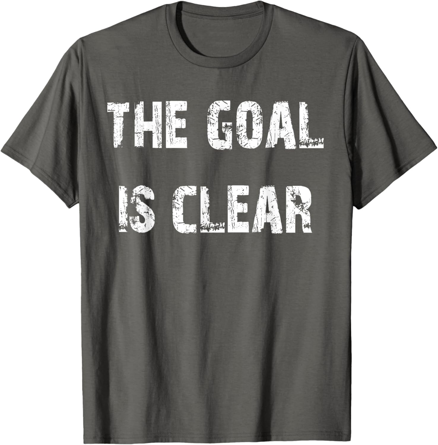 The Goal is Clear Motivational T-Shirt for Inspired Living and Style - 25