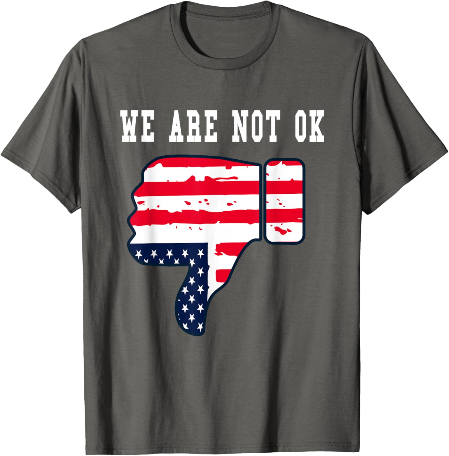 We Are Not OK American Flag Upside Down Thumbs Down T-Shirt for Everyone - 5