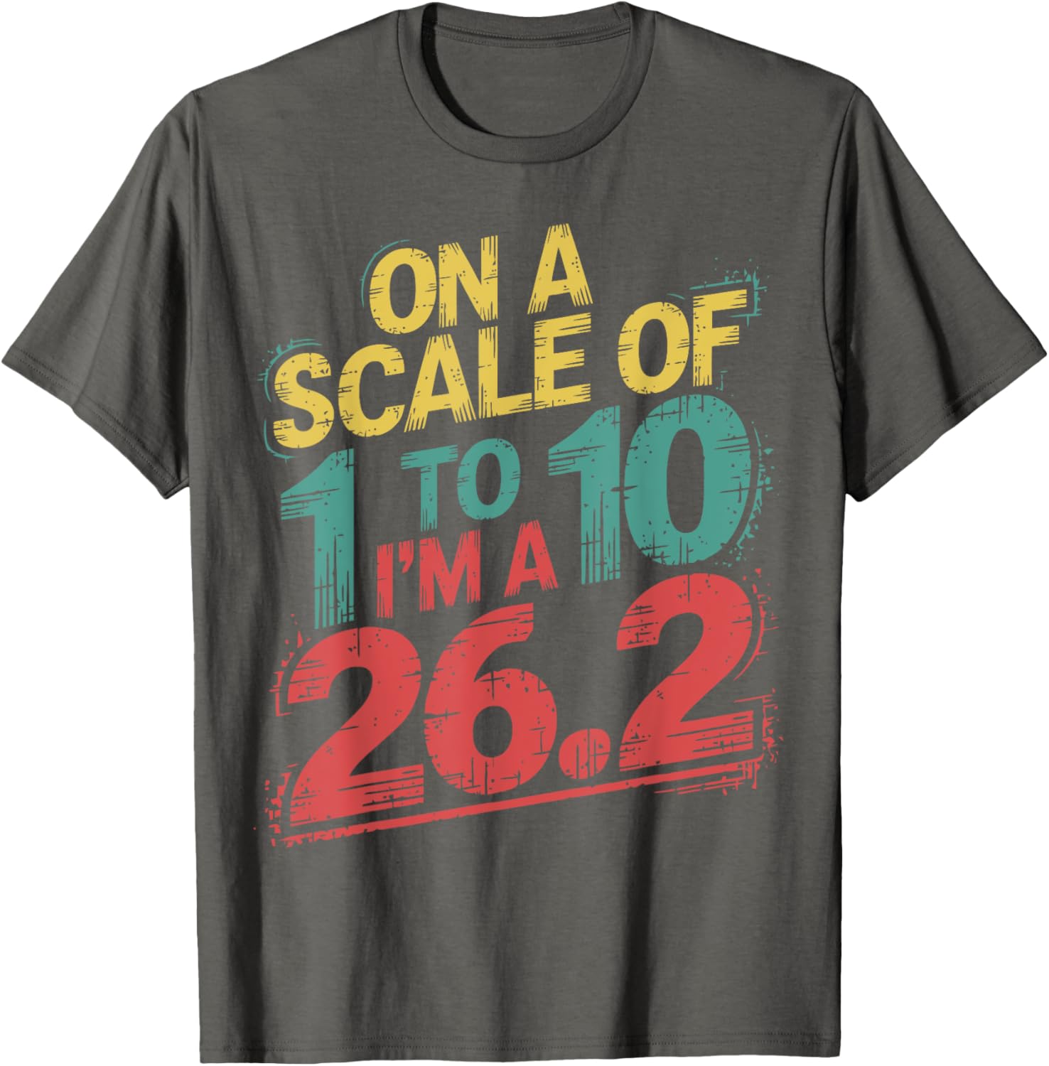 On A Scale of 1 To 10 I'm A 26.2 Marathon Runner T-Shirt for Runners - 6