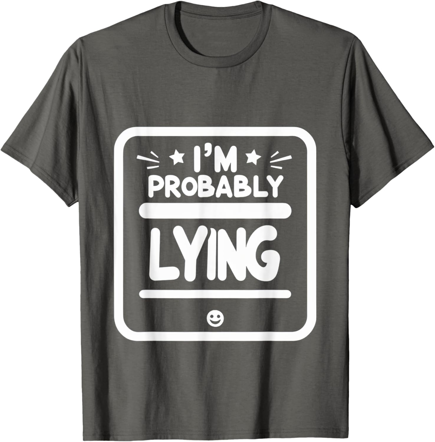 Witty Sarcastic I'm Probably Lying T-Shirt for Fun Fashion Lovers - 13