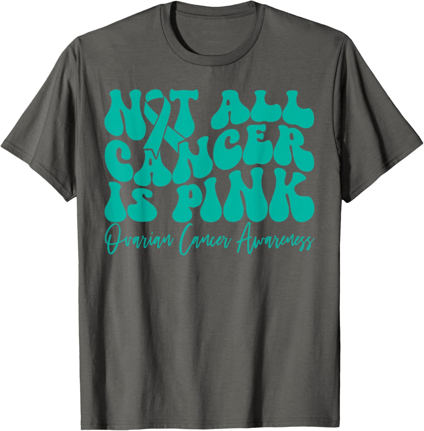 Teal Ribbon Ovarian Cancer Awareness T-Shirt - Not All Cancer is Pink - 3