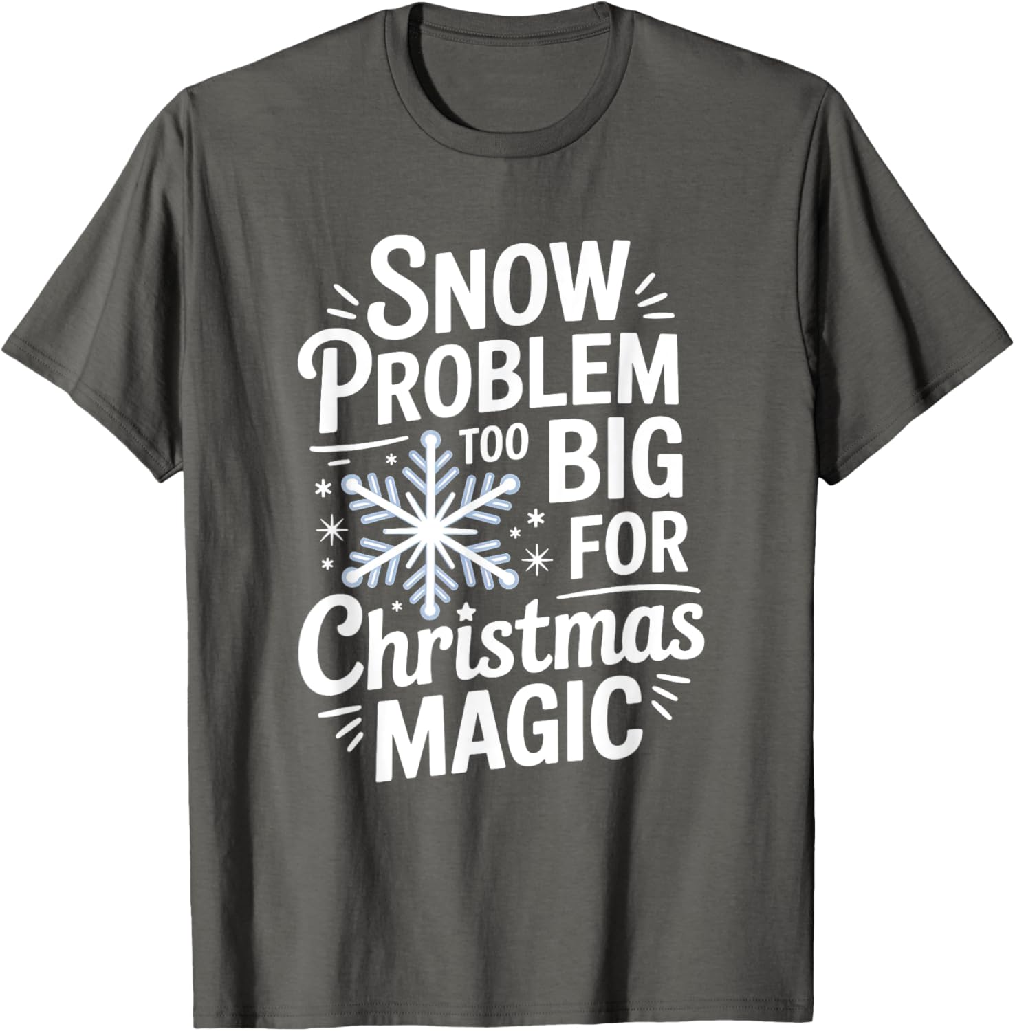 Snow Problem Too Big for Christmas Magic T-Shirt for Holiday Cheer - 2