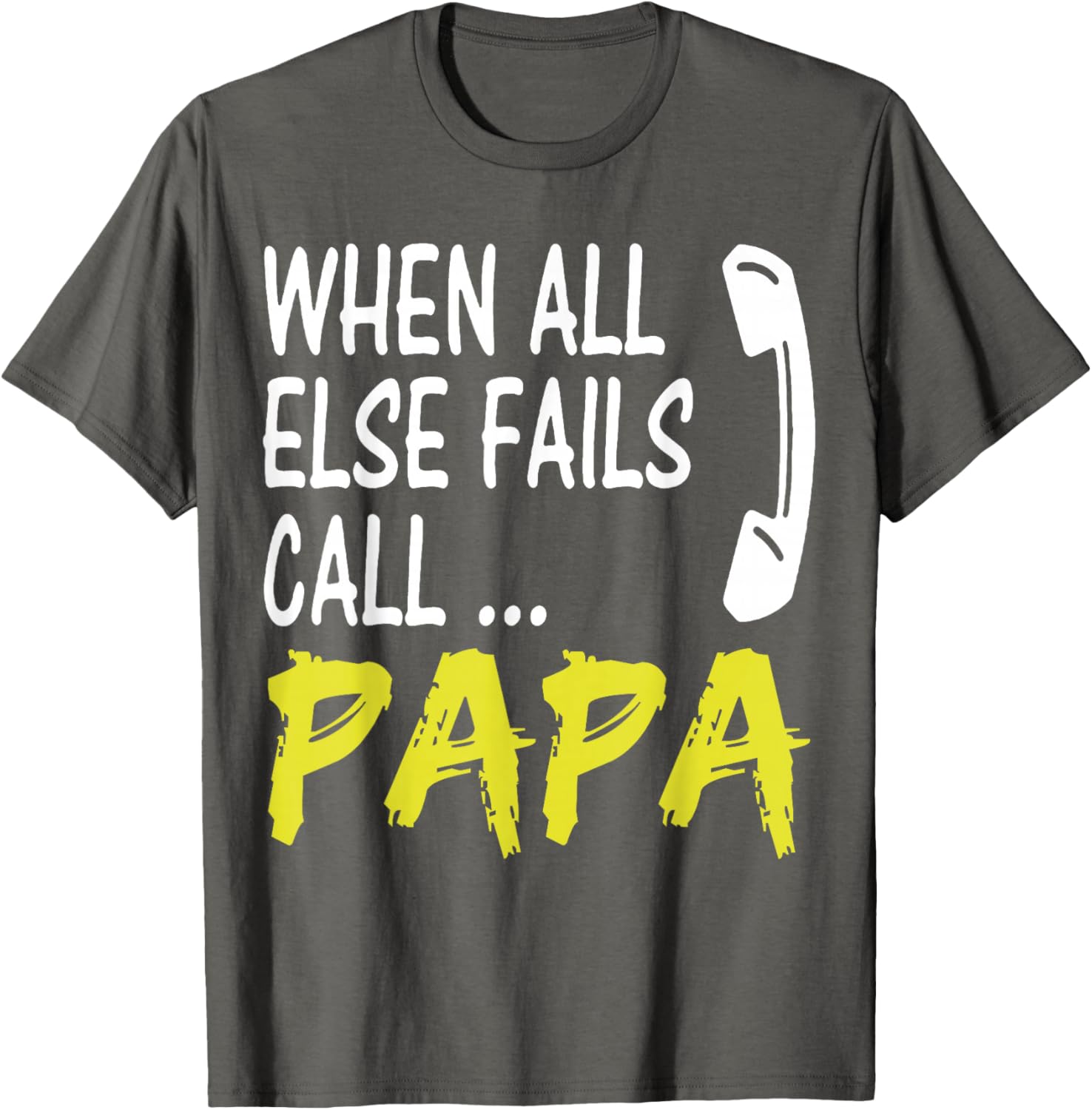 When All Else Fails Call Papa Funny Quote T-Shirt for Dads and Grads - 20