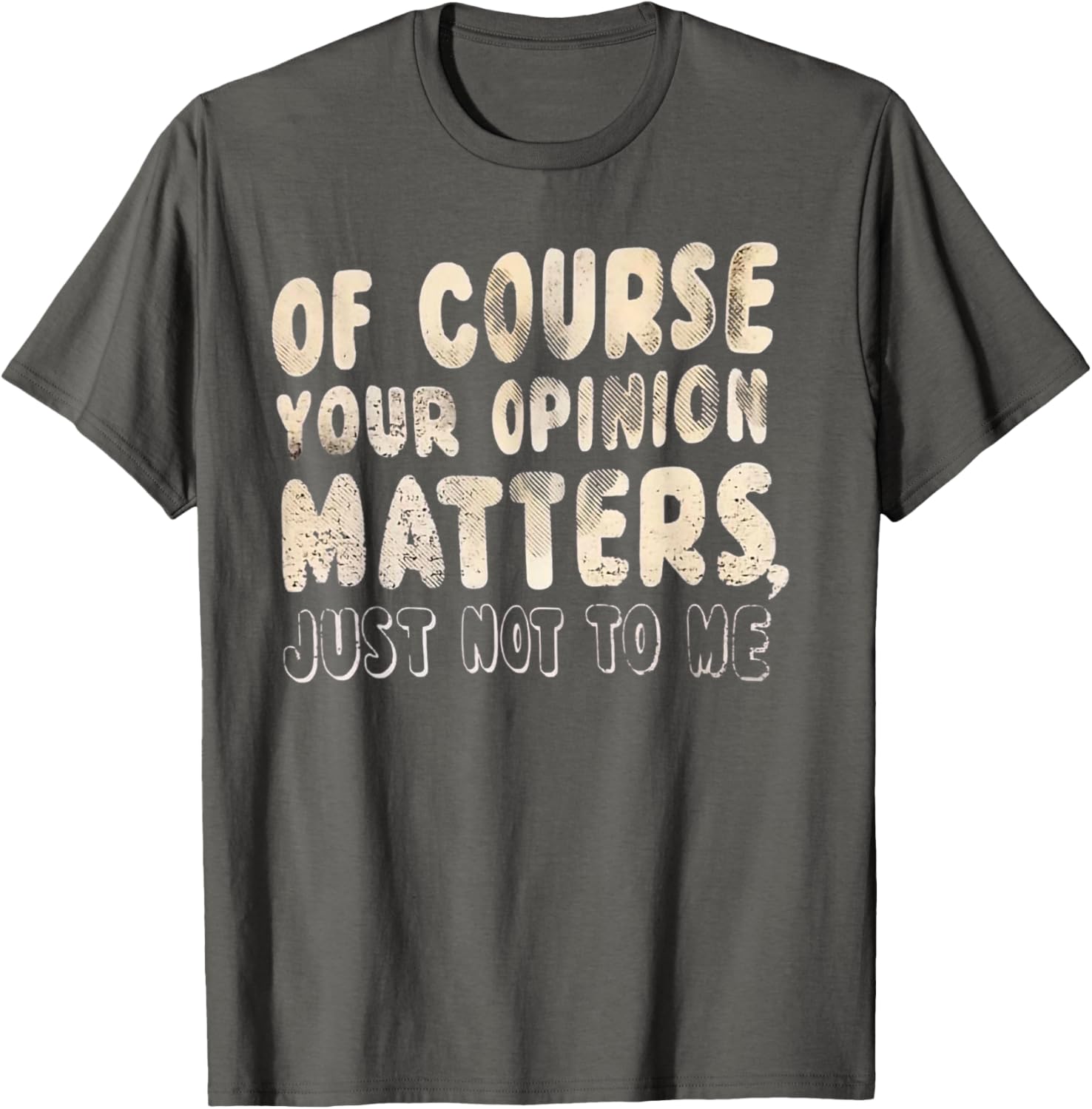 Of Course Your Opinion Matters T-Shirt - Fun Graphic Tee for Everyone - 7