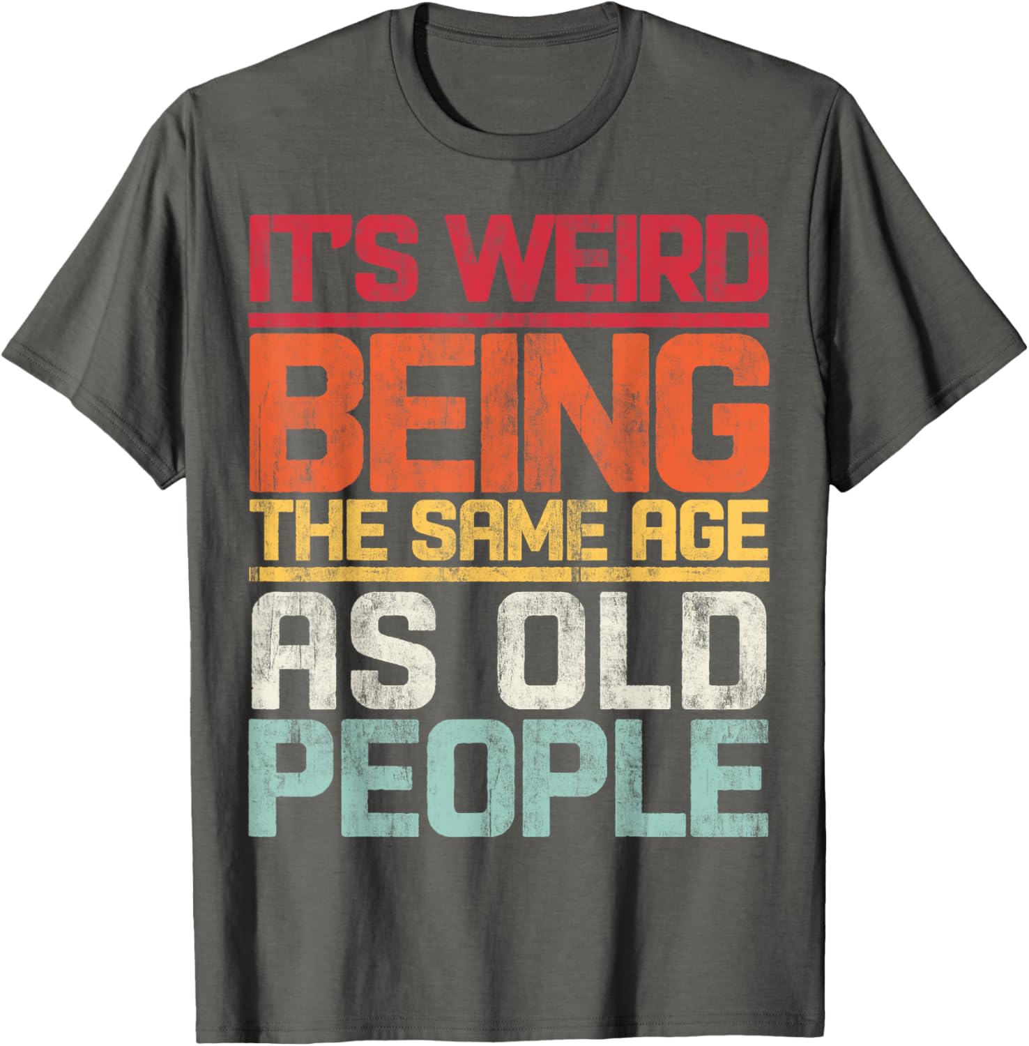 Retro T-Shirt It's Weird Being The Same Age As Old People Funny Tee - 29