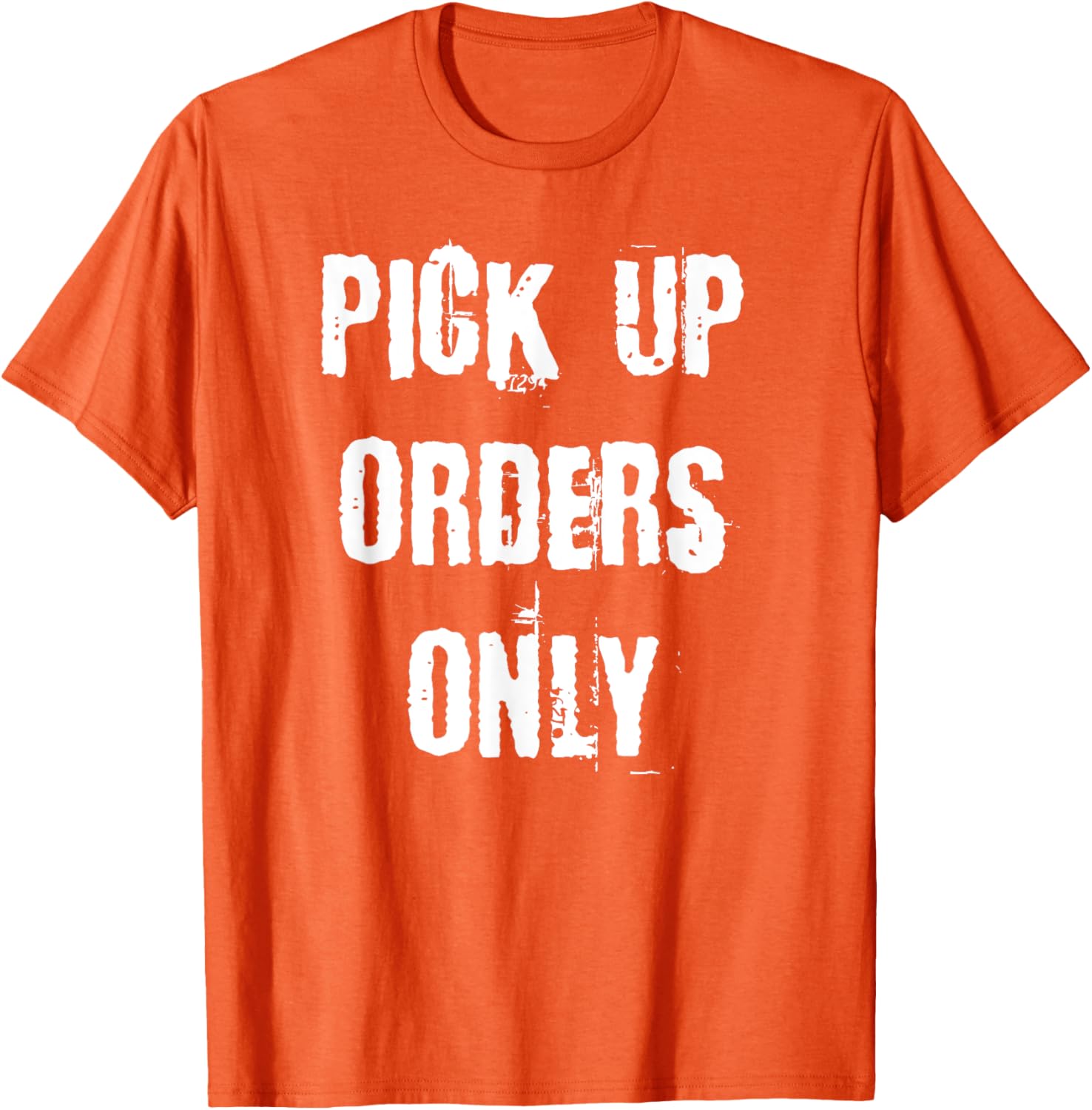 Pick Up Orders Only T-Shirt - Fun and Casual Apparel for Everyday Style - 24