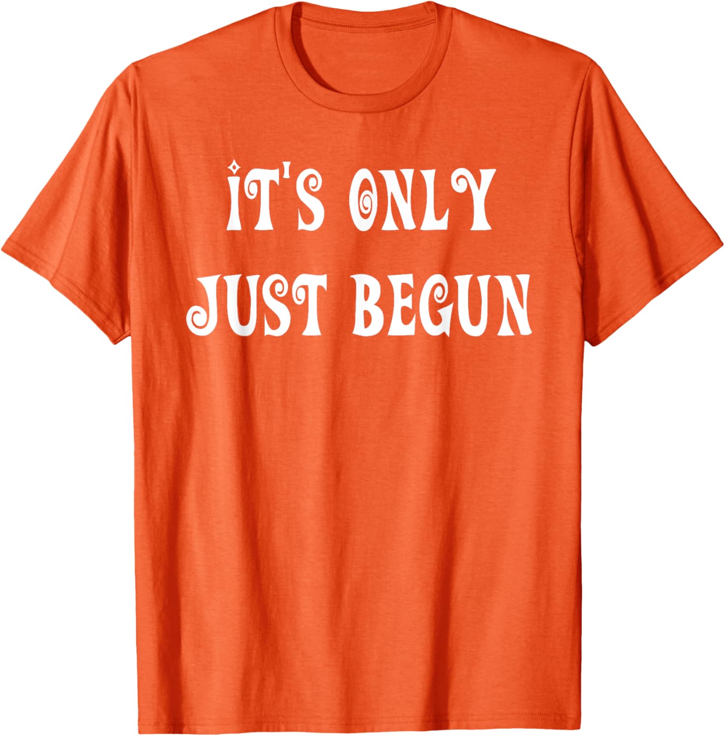 Trendy It's Only Just Begun T-Shirt for Stylish Outfits and Everyday Wear - 8