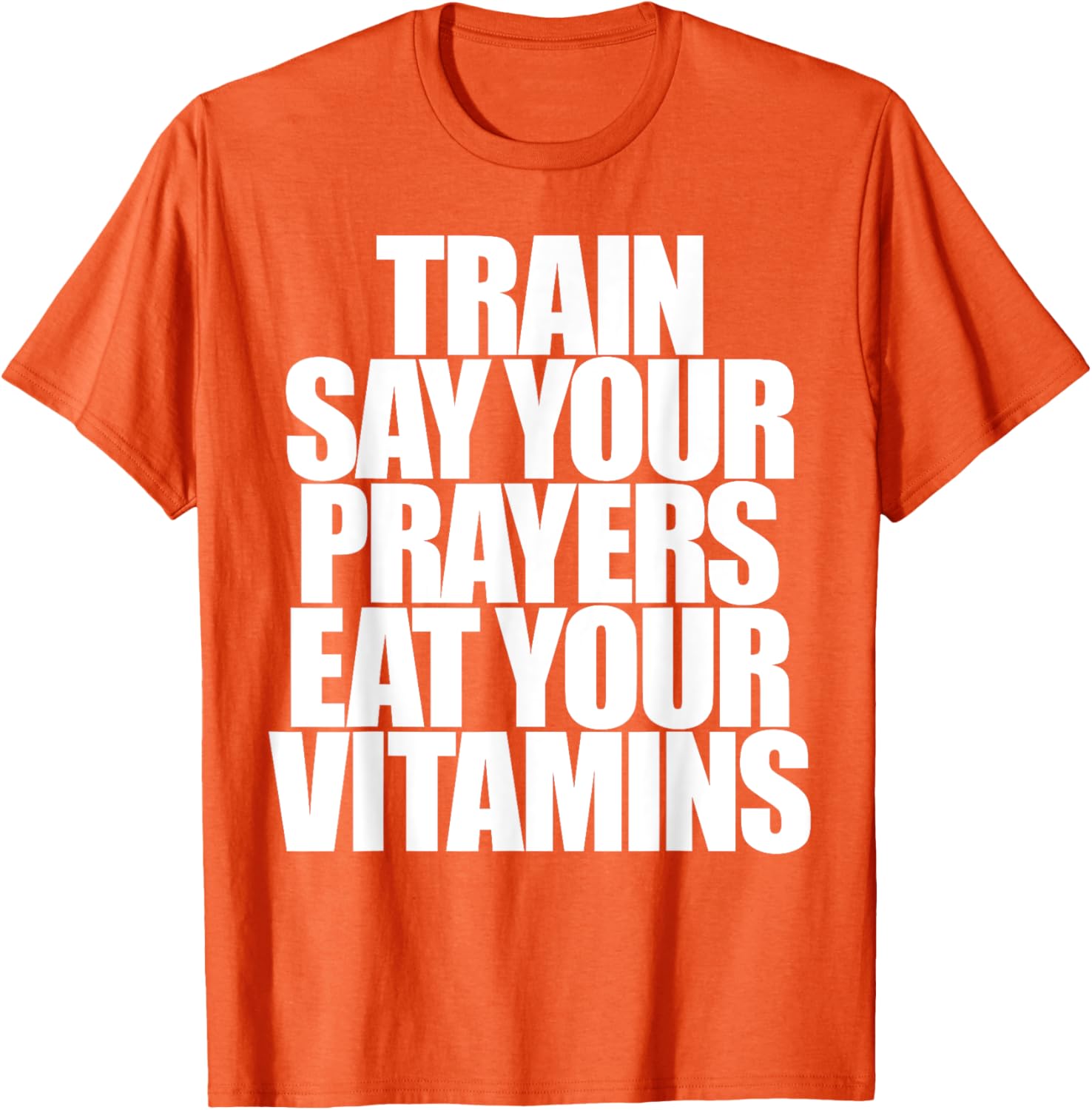 Train Say Your Prayers Eat Your Vitamins T-Shirt for Motivated Men - 9