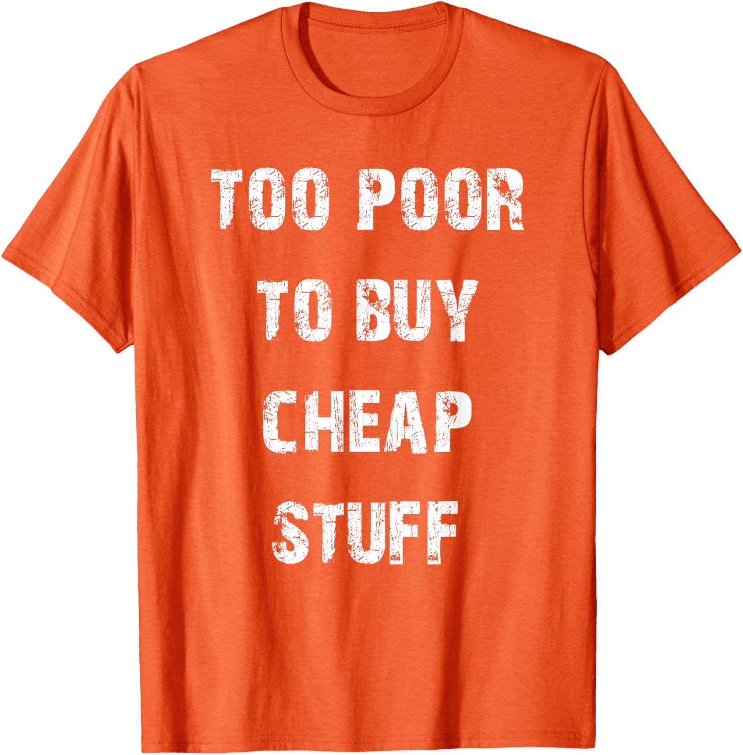 Too Poor to Buy Cheap Stuff T-Shirt for Humor Lovers and Trendsetters - 22
