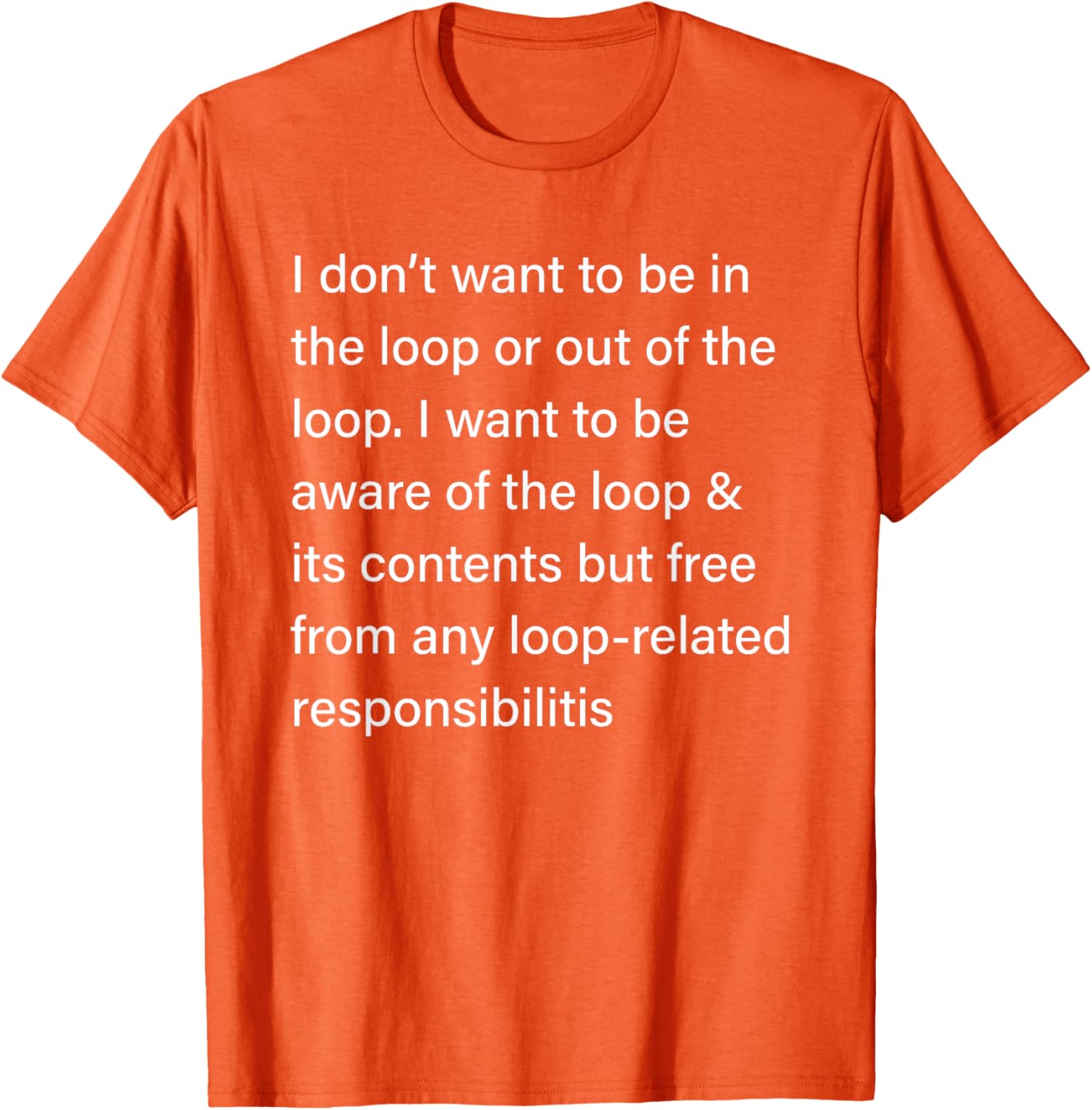 Sarcastic I Don’t Want to Be in or Out of The Loop T-Shirt for Fun Style - 4