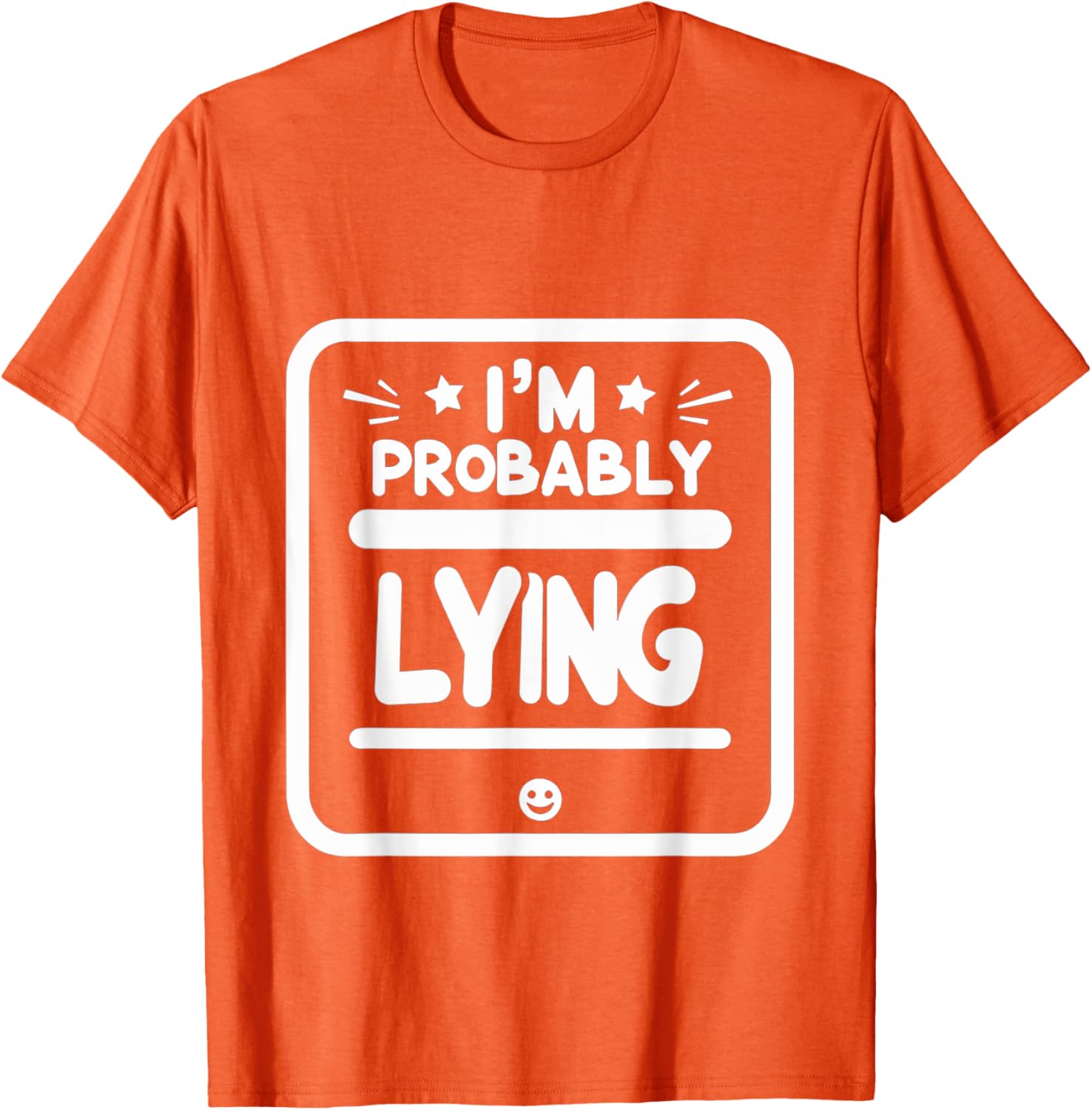 Witty Sarcastic I'm Probably Lying T-Shirt for Fun Fashion Lovers - 21