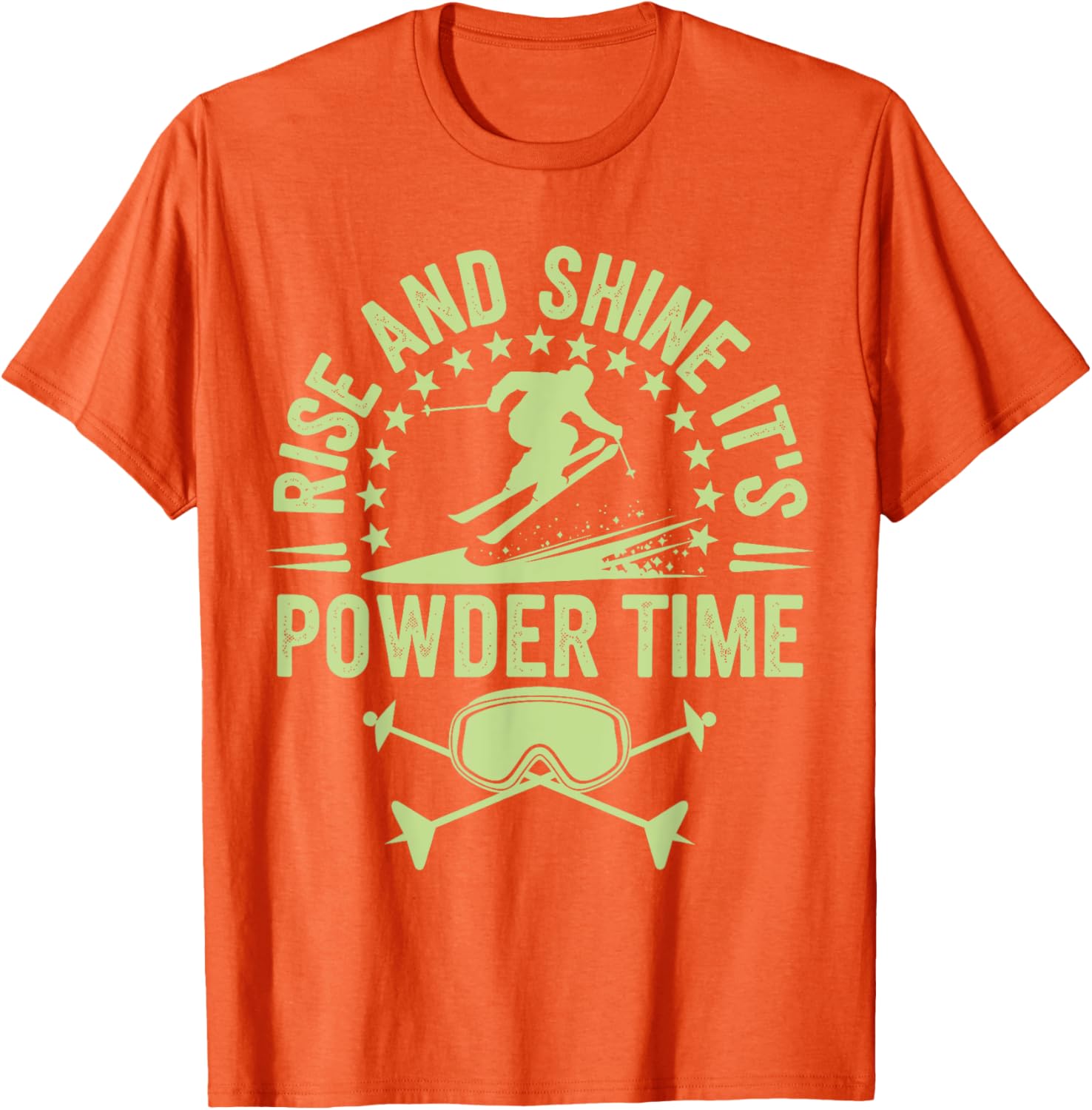 Rise And Shine It's Powder Time Ski Lovers T-Shirt for Men and Women - 7