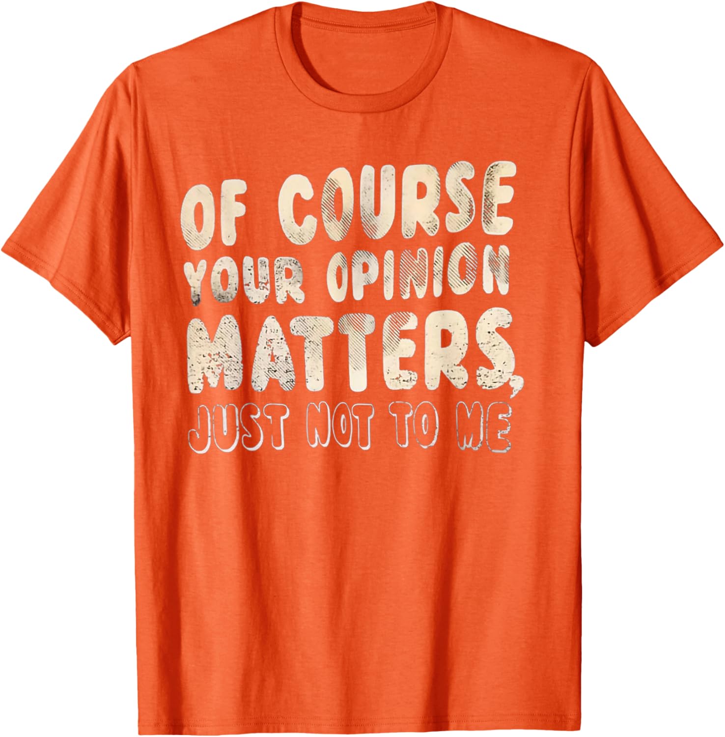 Of Course Your Opinion Matters T-Shirt - Fun Graphic Tee for Everyone - 27
