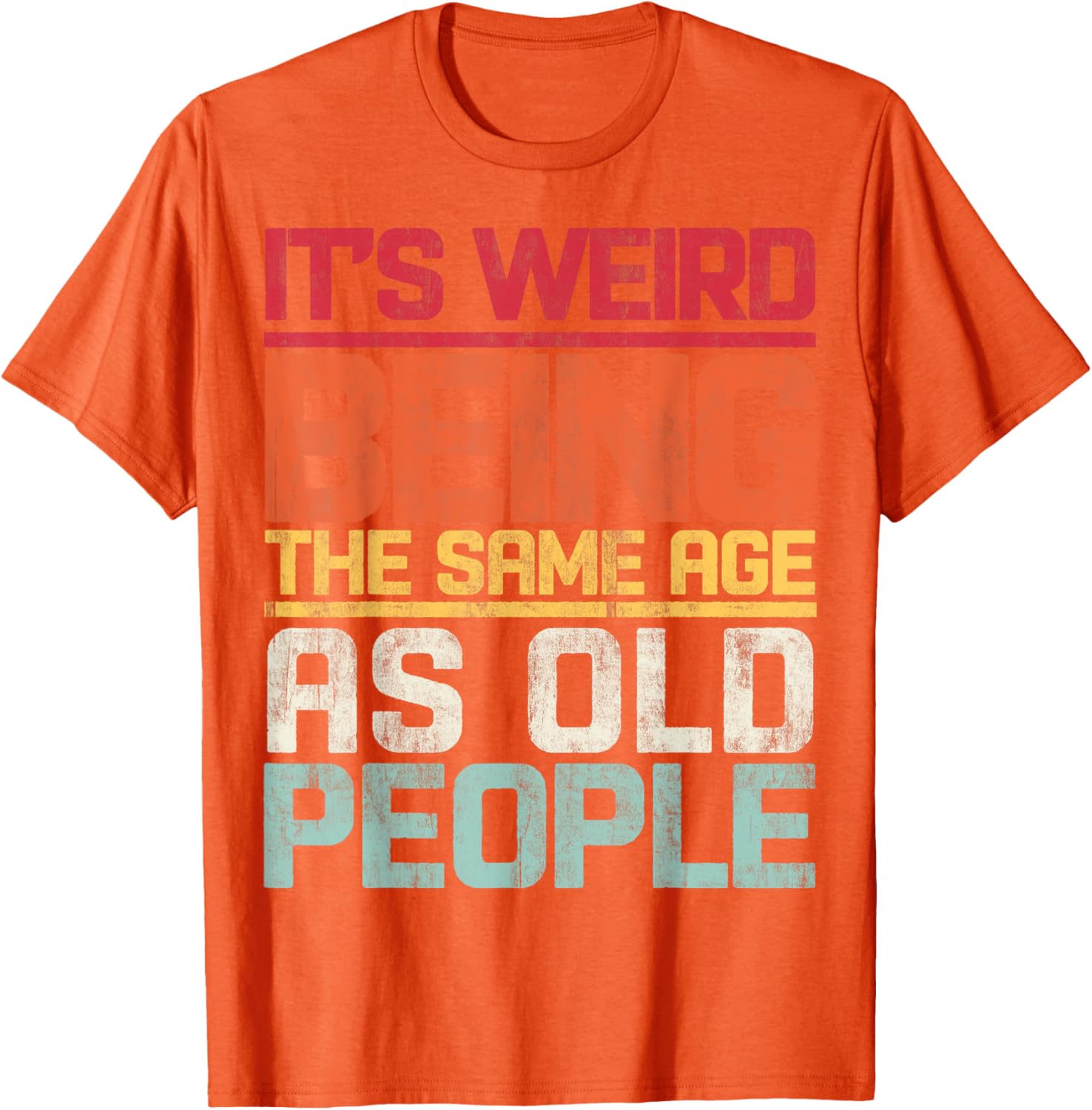 Retro T-Shirt It's Weird Being The Same Age As Old People Funny Tee - 14