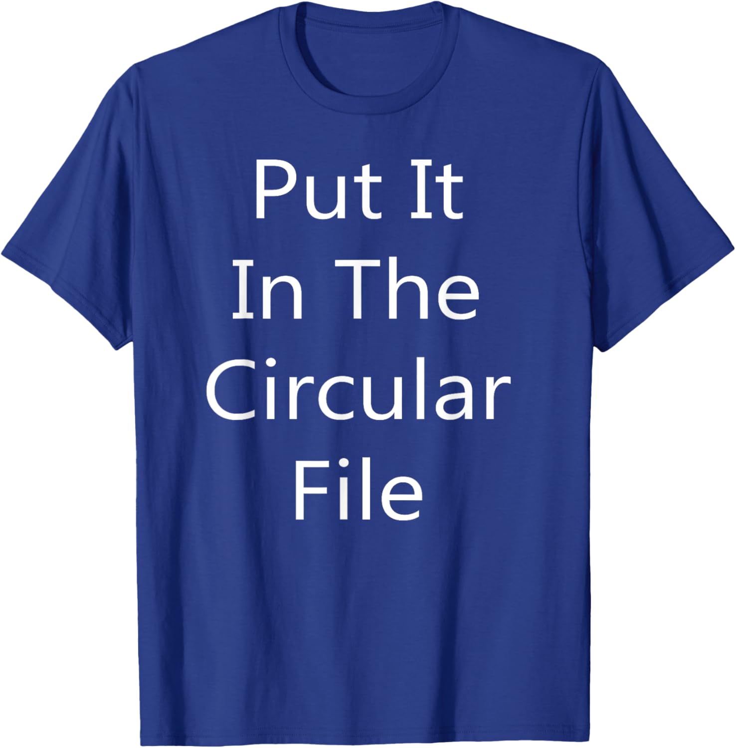 Put It in The Circular File T-Shirt - Fun Graphic Tee for Everyday Wear - 18