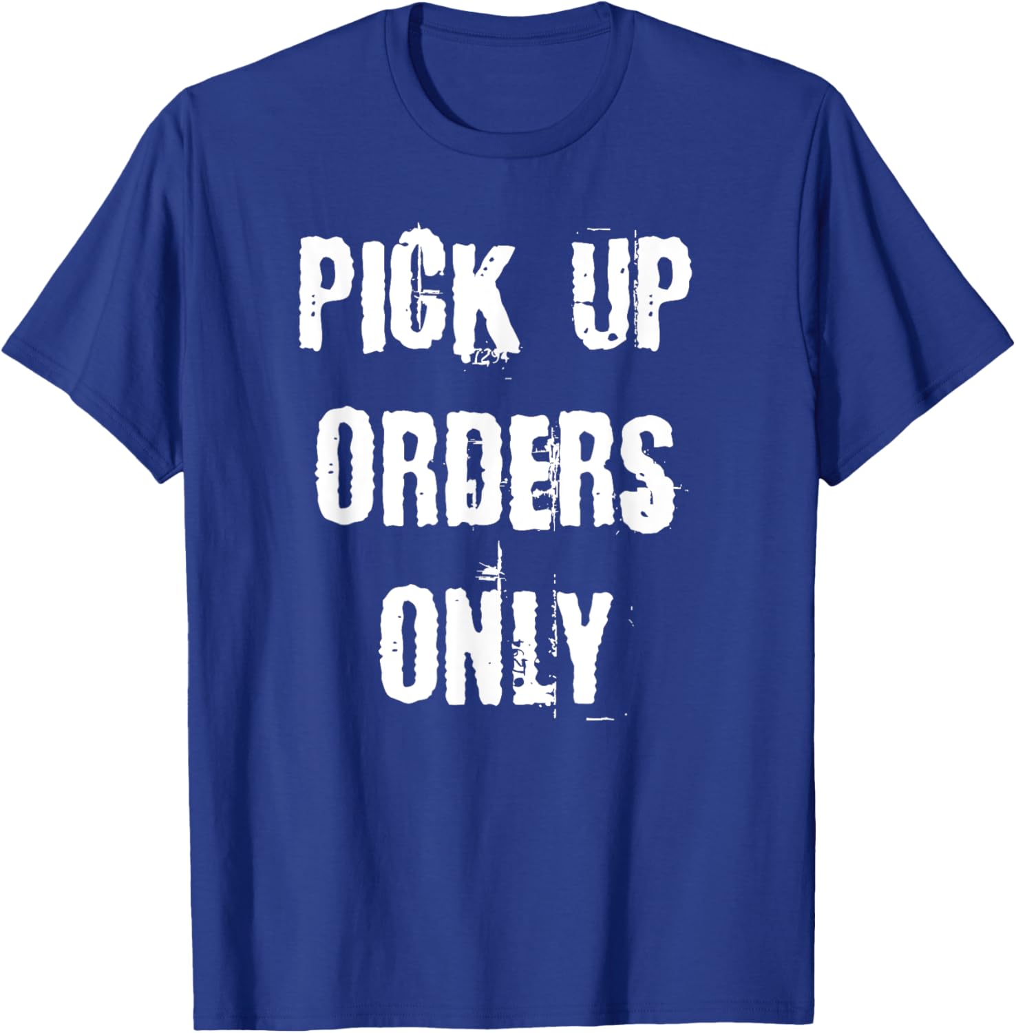 Pick Up Orders Only T-Shirt - Fun and Casual Apparel for Everyday Style - 27
