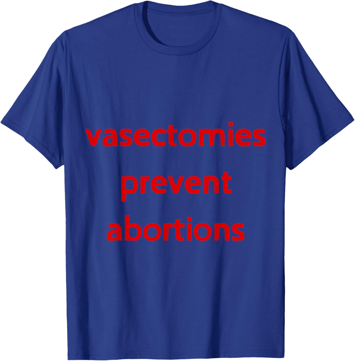 Pro Choice Male Contraception T-Shirt - Vasectomies Prevent Abortions - 22