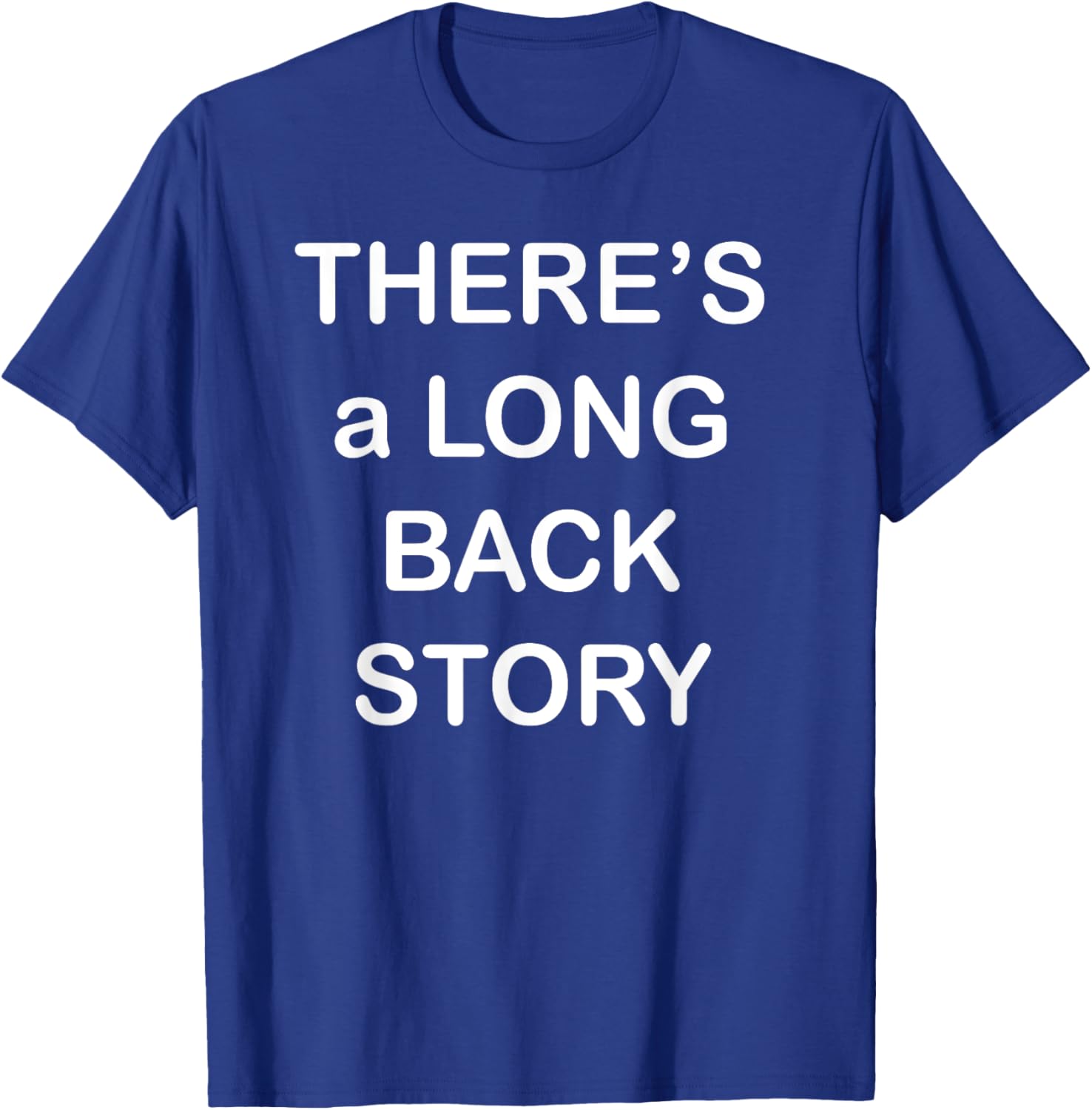 There's Long Back Story T-Shirt for Creative Souls - Fun Graphic Tee - 25
