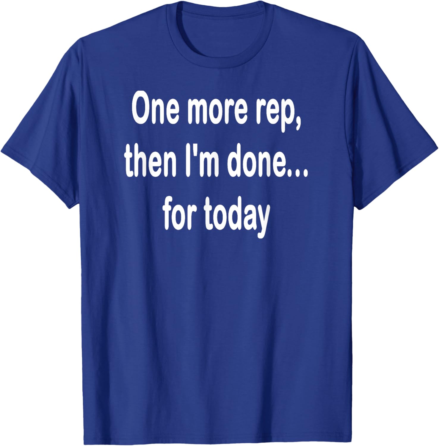 One More Rep Then I'm Done T-Shirt for Fitness Enthusiasts - 9