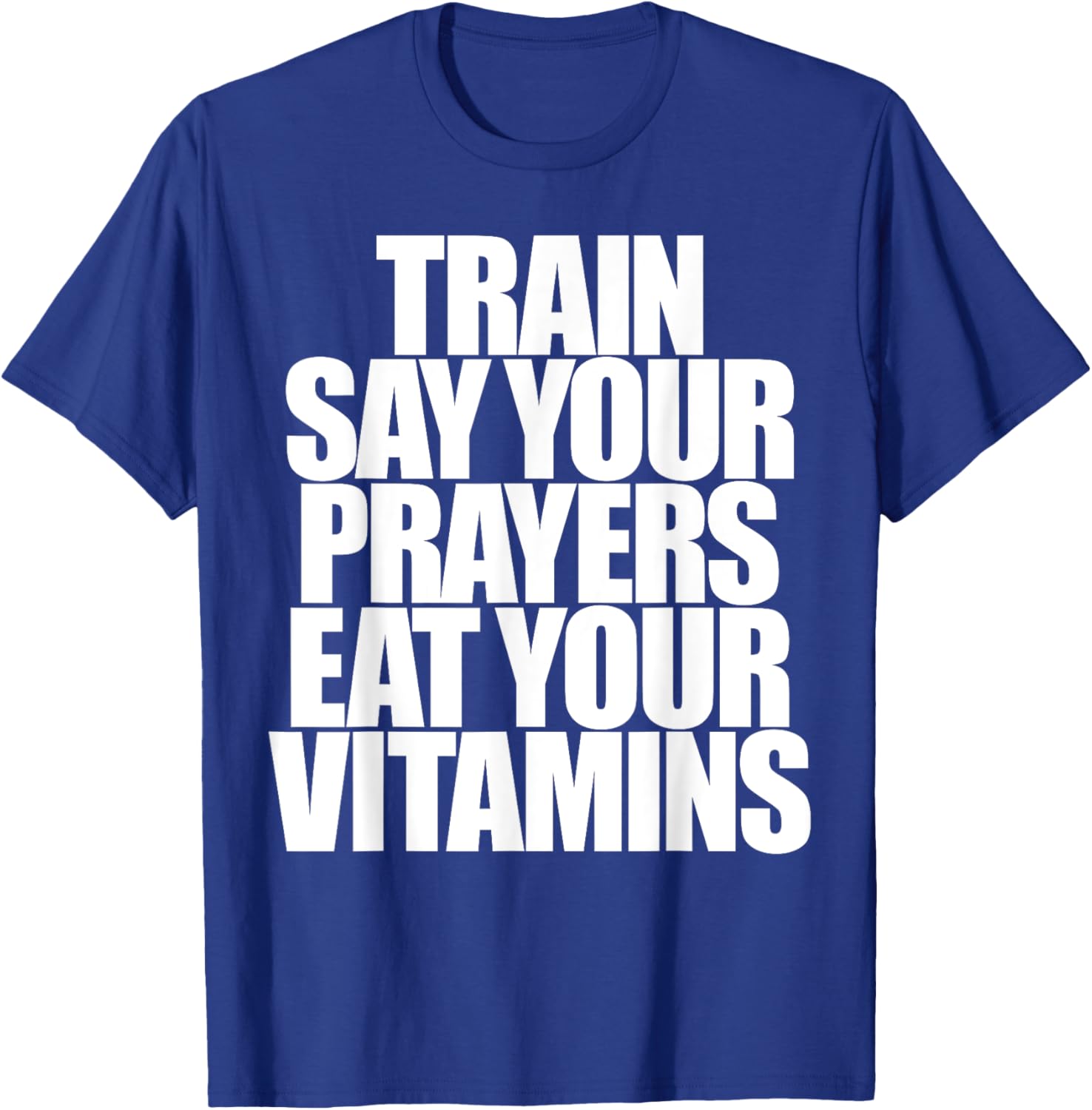 Train Say Your Prayers Eat Your Vitamins T-Shirt for Motivated Men - 16