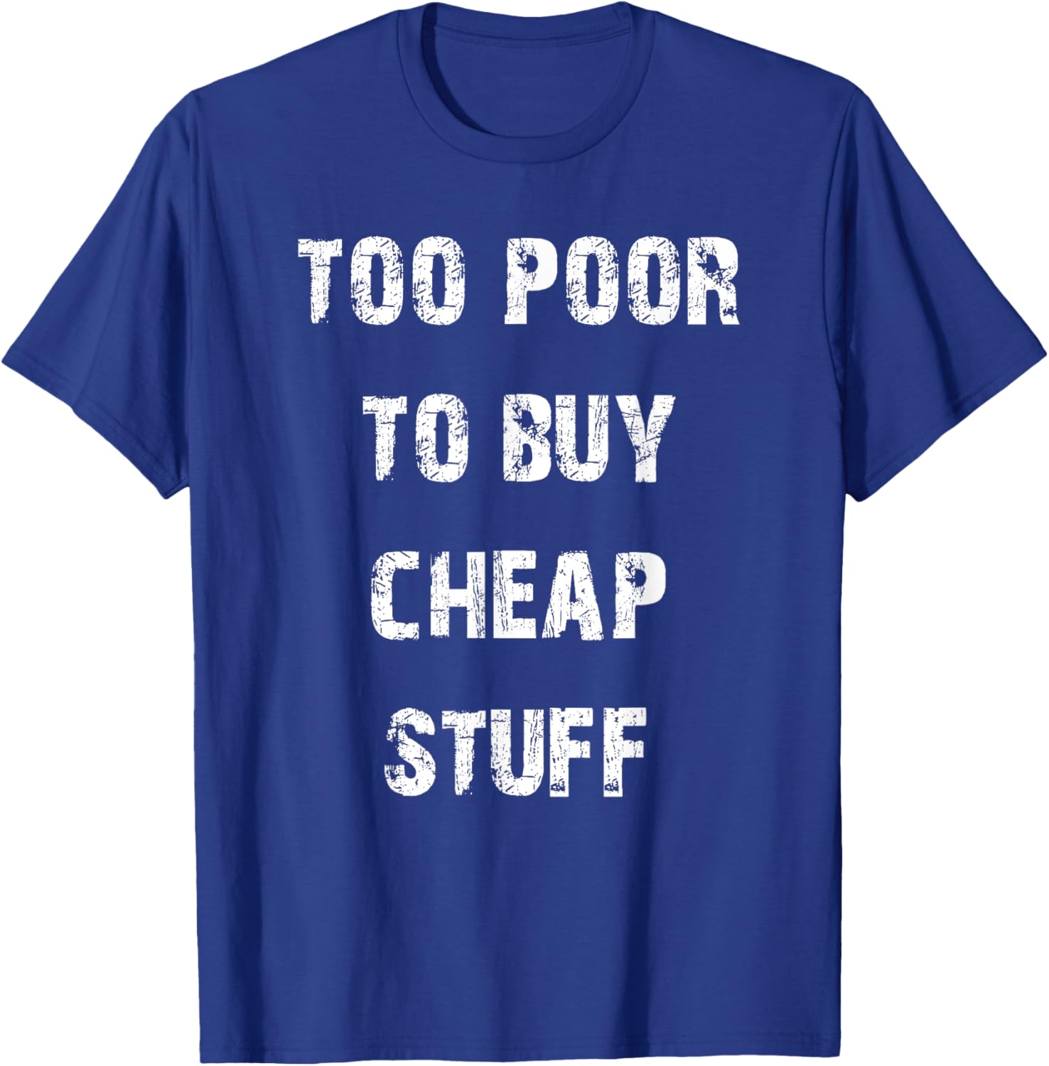 Too Poor to Buy Cheap Stuff T-Shirt for Humor Lovers and Trendsetters - 28