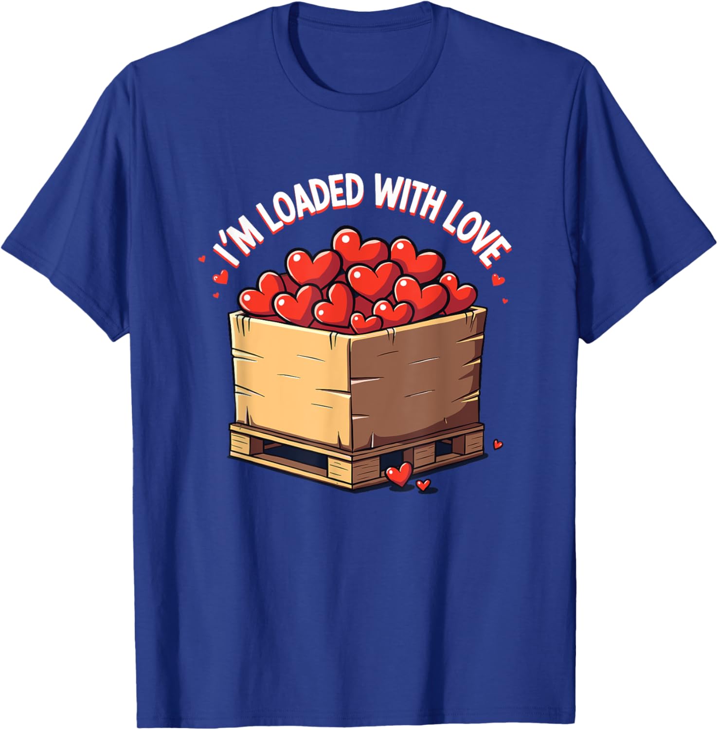 Valentine's Day Coworker Shuttle Pallet T-Shirt I'm Loaded With Love - 25